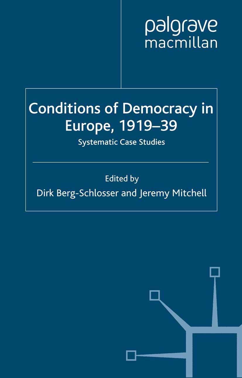 Titlebook: The Conditions of Democracy in Europe 1919-39; Systematic Case Stud Dirk Berg-Schlosser (Professor of Political Scienc Book 2000 Palgrave M Titlebook: The Conditions of Democracy in Europe 1919-39; Systematic Case Stud Dirk Berg-Schlosser (Professor of Political Scienc Book 2000 Palgrave M