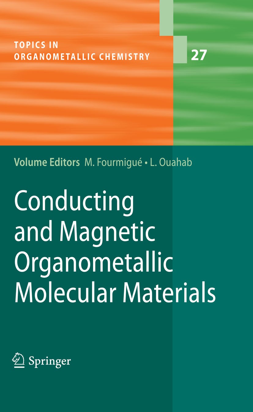 Titlebook: Conducting and Magnetic Organometallic Molecular Materials; Marc Fourmigué,Lahcène Ouahab Book 2009 Springer-Verlag Berlin Heidelberg 2009 Titlebook: Conducting and Magnetic Organometallic Molecular Materials; Marc Fourmigué,Lahcène Ouahab Book 2009 Springer-Verlag Berlin Heidelberg 2009