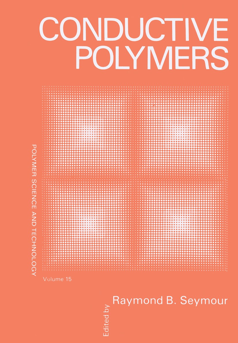 Titlebook: Conductive Polymers; Raymond B. Seymour Book 1981 Plenum Press, New York 1981 ACS.Copolymer.Polyimid.Polyimide.chemistry.electricity.heat. Titlebook: Conductive Polymers; Raymond B. Seymour Book 1981 Plenum Press, New York 1981 ACS.Copolymer.Polyimid.Polyimide.chemistry.electricity.heat.