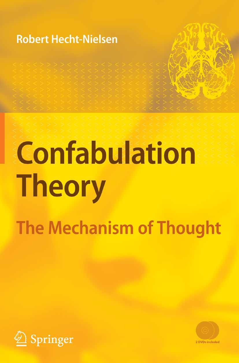 Titlebook: Confabulation Theory; The Mechanism of Tho Robert Hecht-Nielsen Textbook 20071st edition The Editor(s) (if applicable) and The Author(s), u Titlebook: Confabulation Theory; The Mechanism of Tho Robert Hecht-Nielsen Textbook 20071st edition The Editor(s) (if applicable) and The Author(s), u