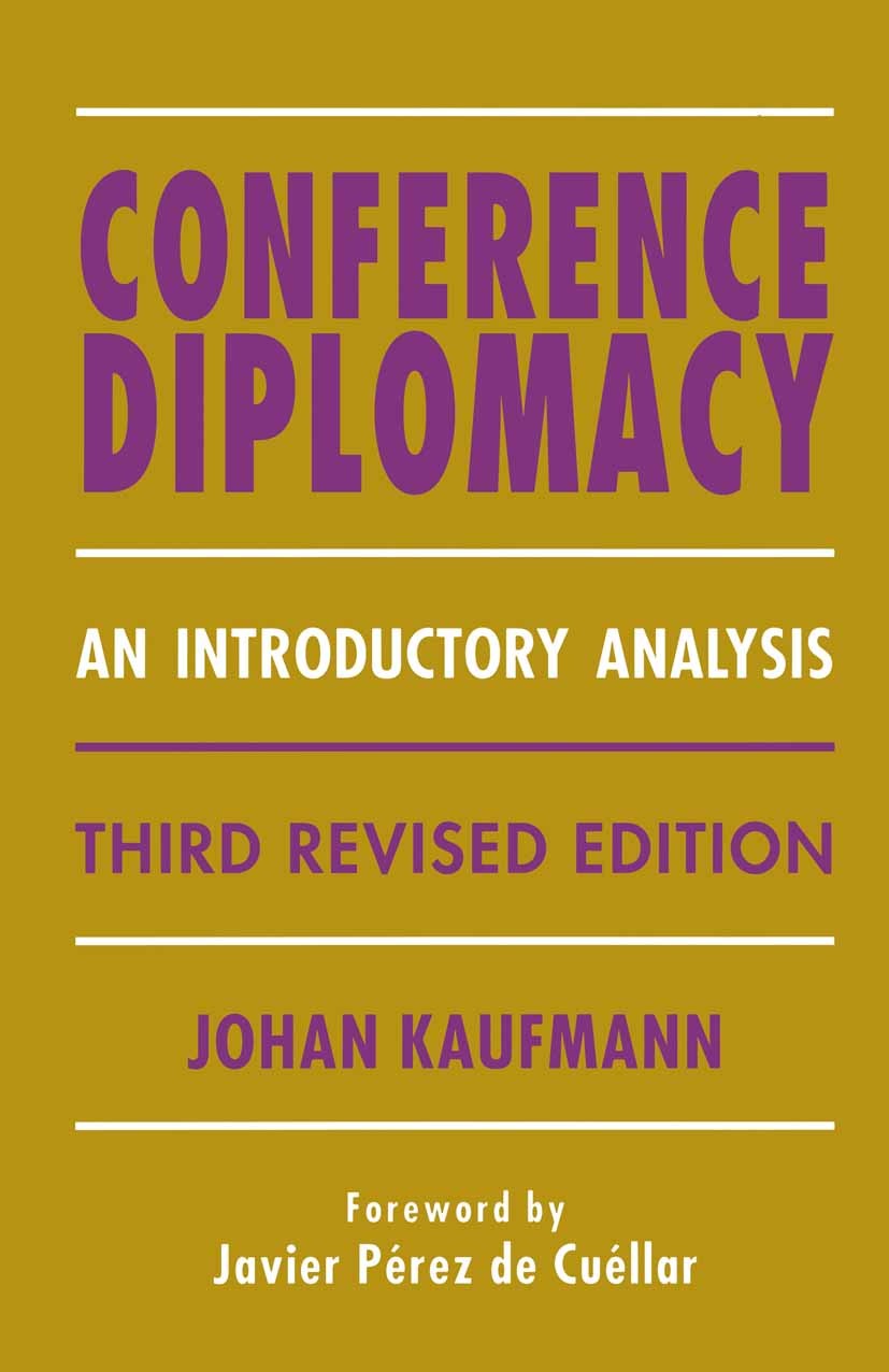 Titlebook: Conference Diplomacy; An Introductory Anal Johan Kaufmann Book 1996Latest edition Johan Kaufmann 1996 Delegation.Diplomacy.Europe.Internati Titlebook: Conference Diplomacy; An Introductory Anal Johan Kaufmann Book 1996Latest edition Johan Kaufmann 1996 Delegation.Diplomacy.Europe.Internati
