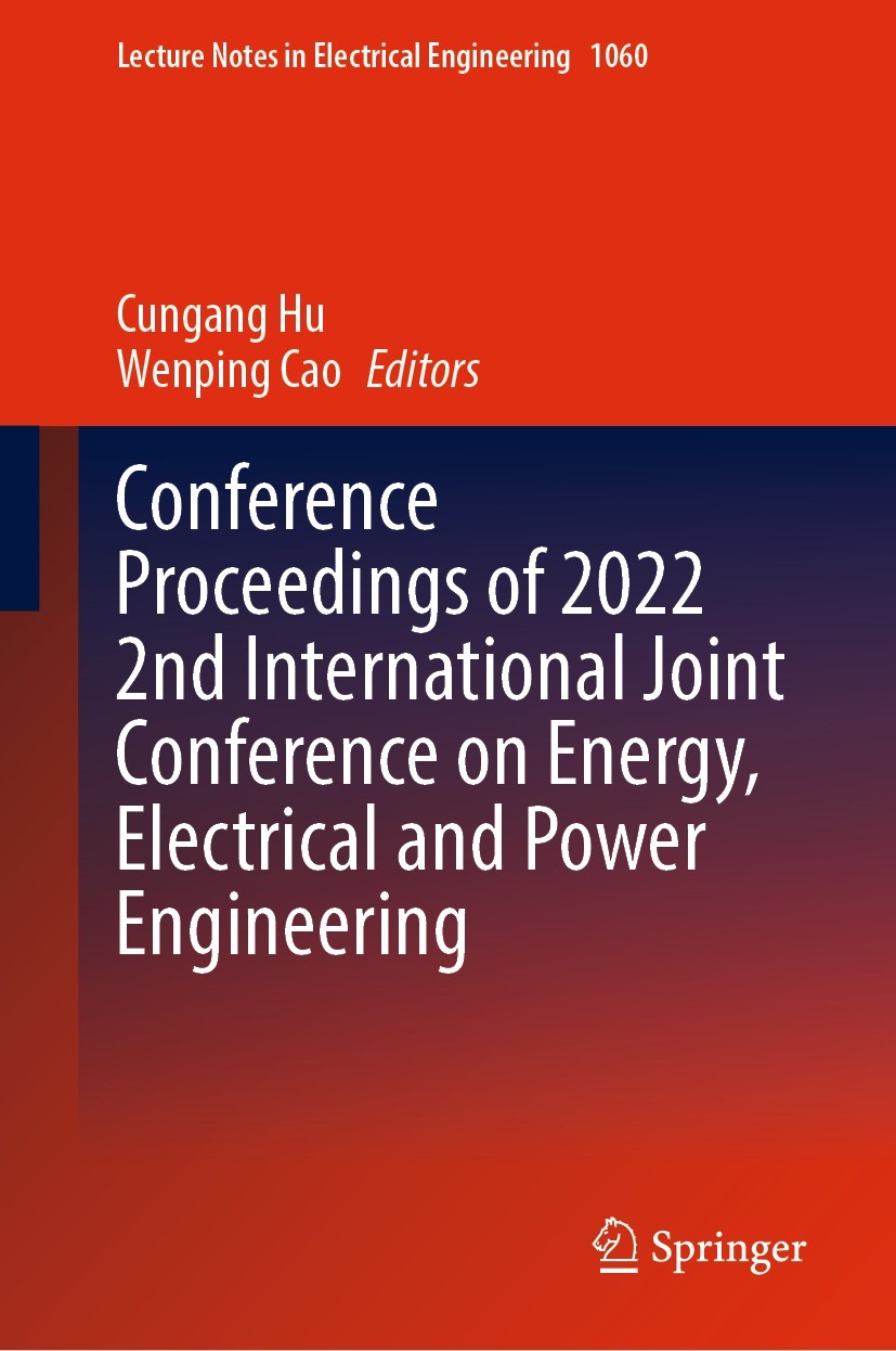 Titlebook: Conference Proceedings of 2022 2nd International Joint Conference on Energy, Electrical and Power En; Cungang Hu,Wenping Cao Conference pr Titlebook: Conference Proceedings of 2022 2nd International Joint Conference on Energy, Electrical and Power En; Cungang Hu,Wenping Cao Conference pr