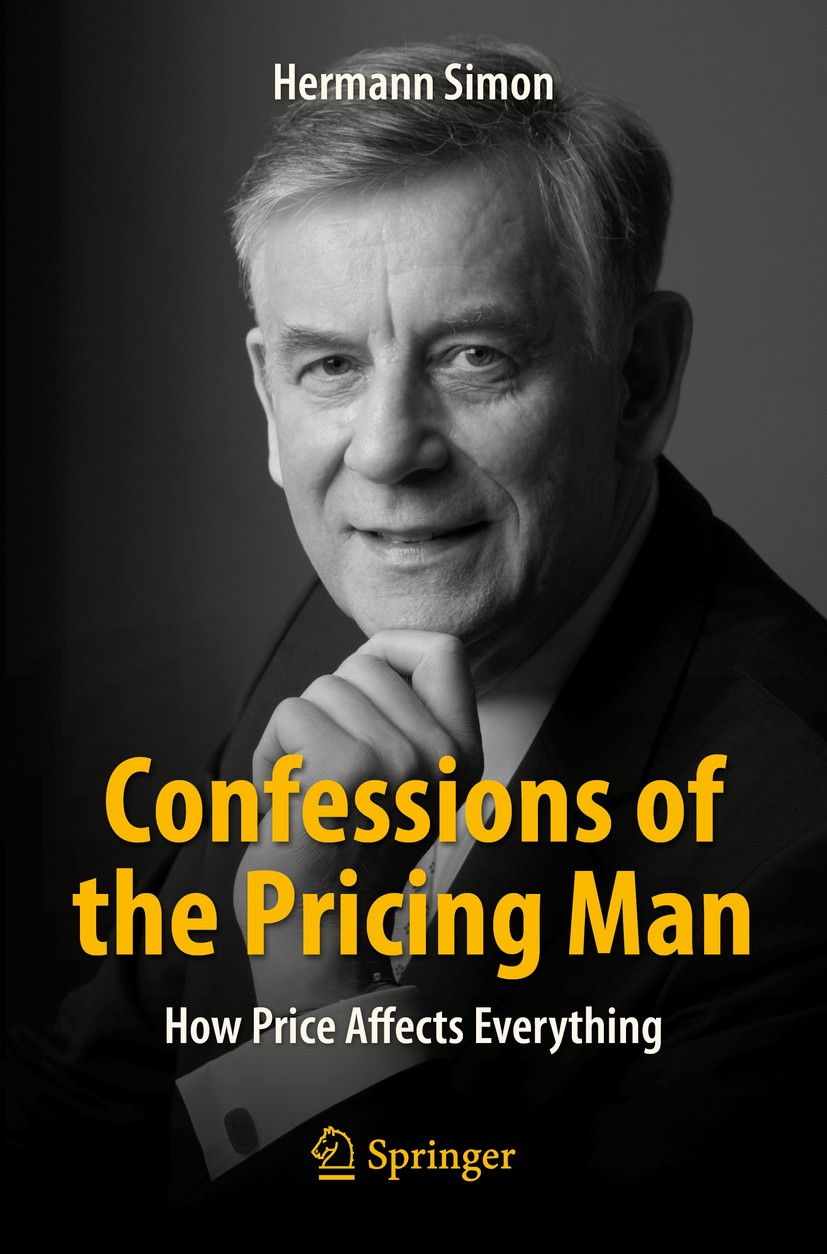 Titlebook: Confessions of the Pricing Man; How Price Affects Ev Hermann Simon Book 2015 Springer International Publishing Switzerland 2015 Business St Titlebook: Confessions of the Pricing Man; How Price Affects Ev Hermann Simon Book 2015 Springer International Publishing Switzerland 2015 Business St