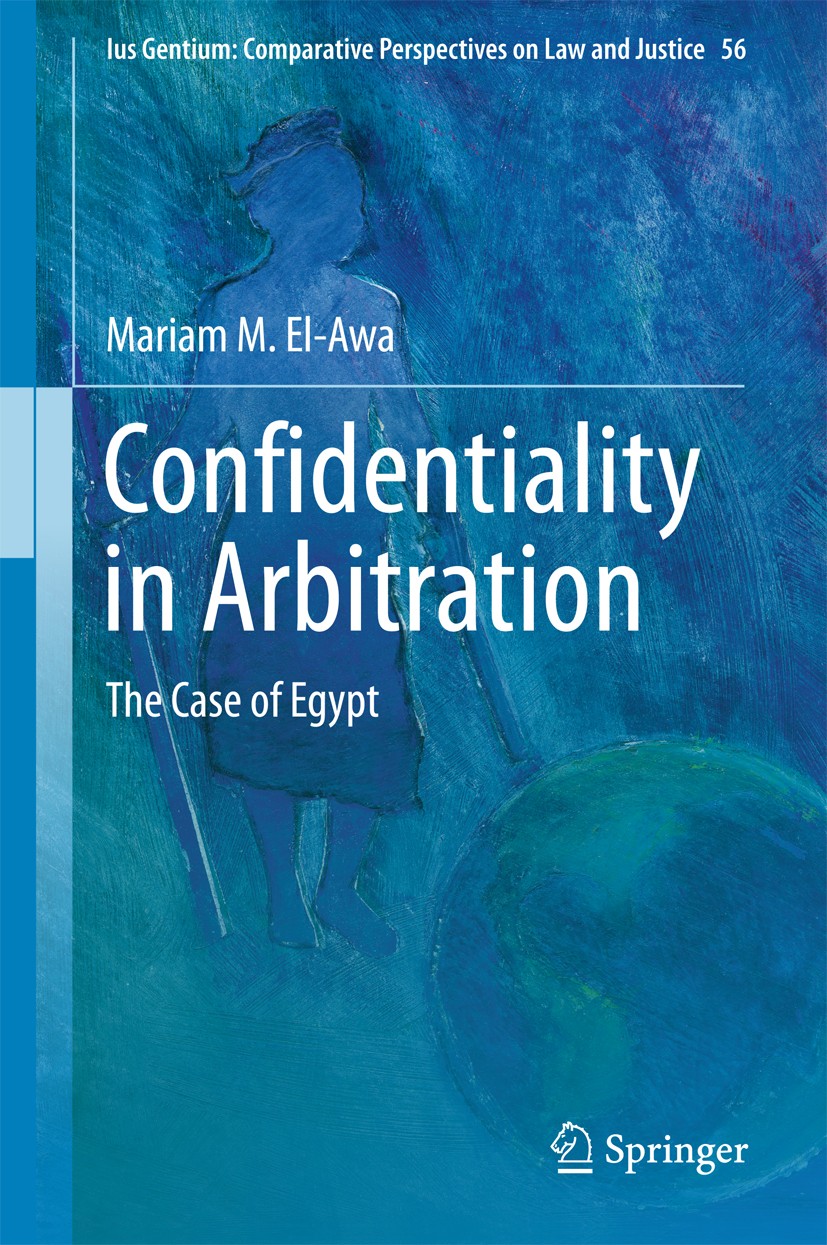 Titlebook: Confidentiality in Arbitration; The Case of Egypt Mariam M. El-Awa Book 2016 Springer International Publishing Switzerland 2016 Arbitration Titlebook: Confidentiality in Arbitration; The Case of Egypt Mariam M. El-Awa Book 2016 Springer International Publishing Switzerland 2016 Arbitration