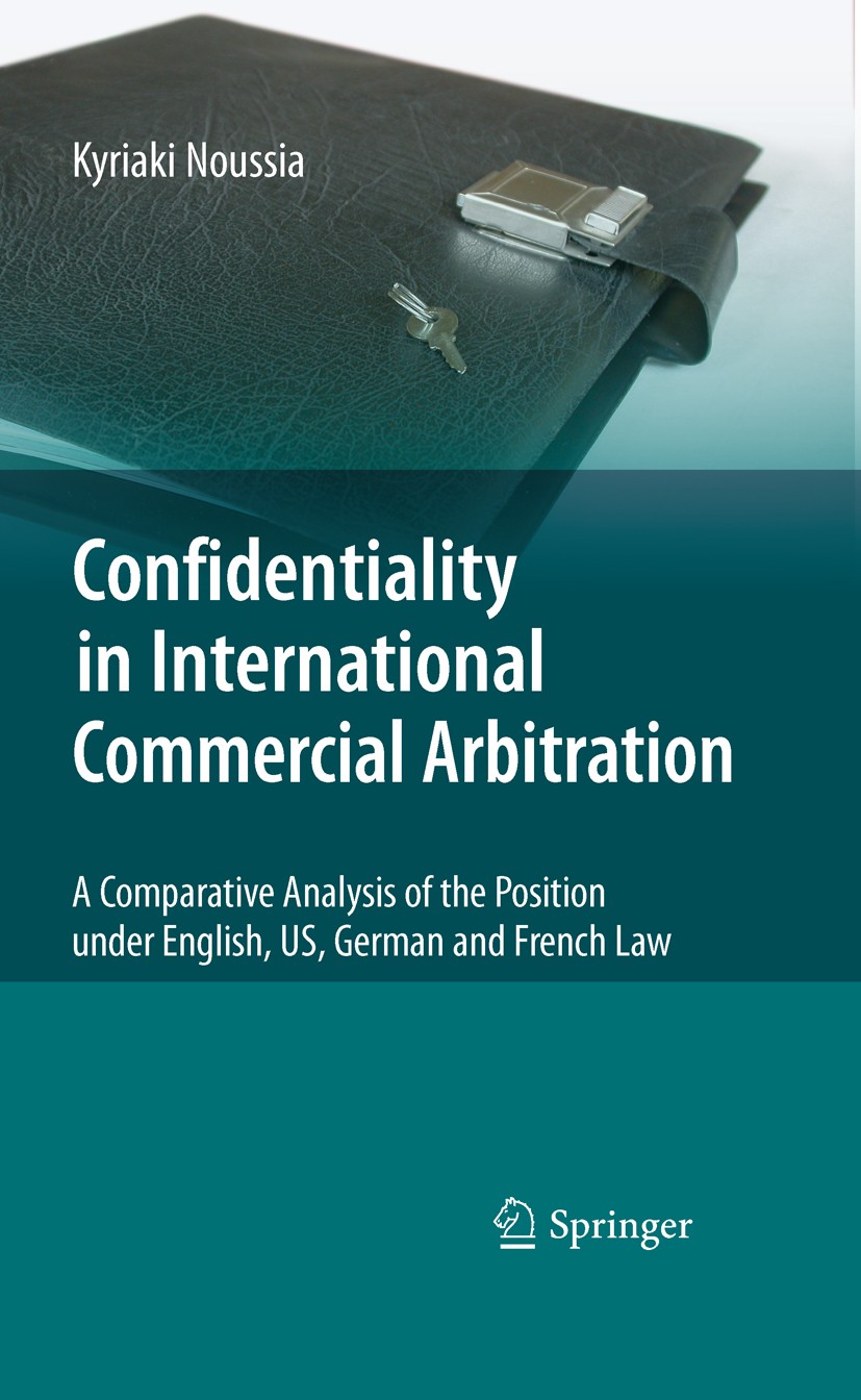 Titlebook: Confidentiality in International Commercial Arbitration; A Comparative Analys Kyriaki Noussia Book 2010 Springer-Verlag Berlin Heidelberg 2 Titlebook: Confidentiality in International Commercial Arbitration; A Comparative Analys Kyriaki Noussia Book 2010 Springer-Verlag Berlin Heidelberg 2
