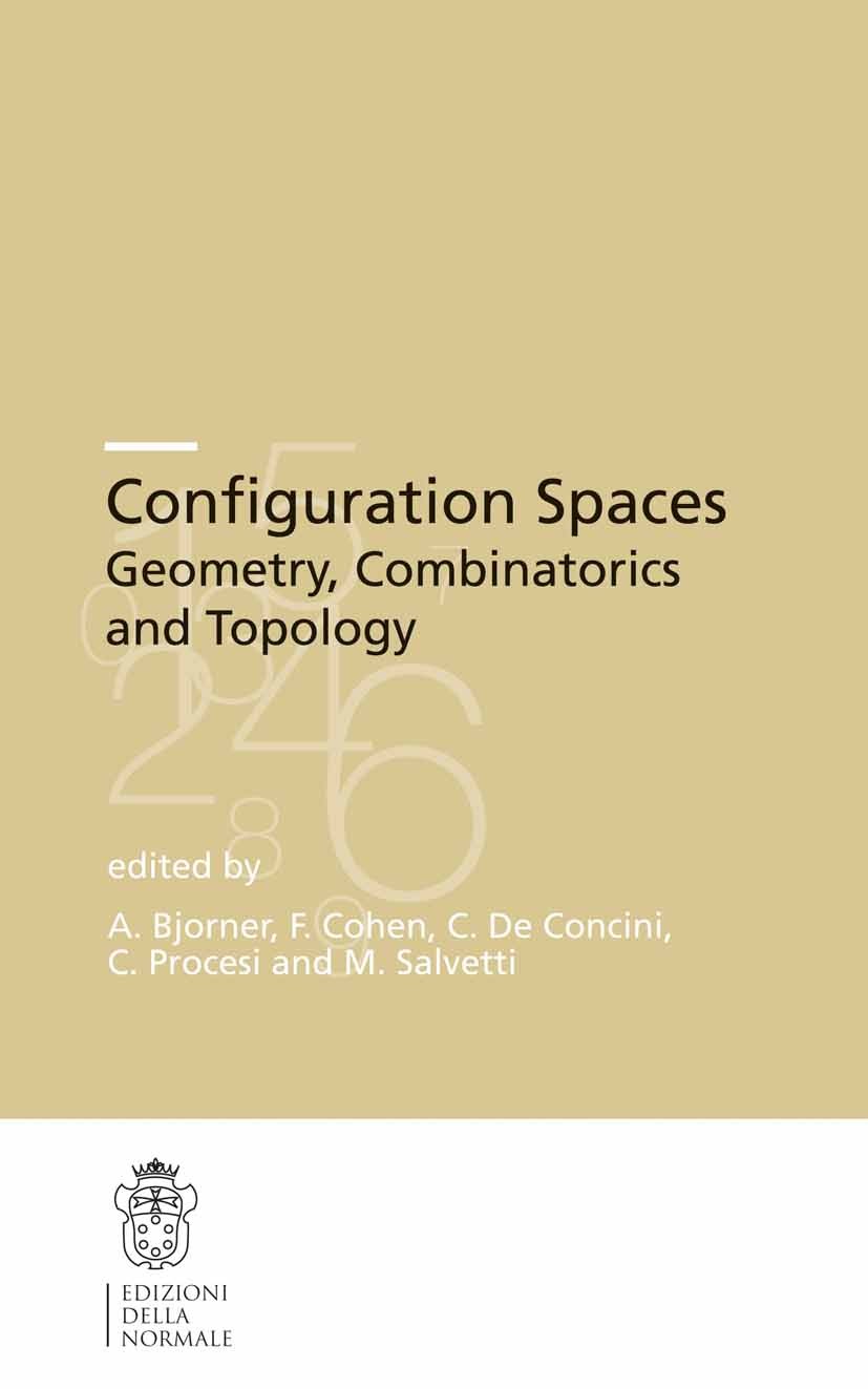 Titlebook: Configuration Spaces; Geometry, Combinator A. Bjorner,F. Cohen,M. Salvetti Conference proceedings 2012 Scuola Normale Superiore Pisa 2012 a Titlebook: Configuration Spaces; Geometry, Combinator A. Bjorner,F. Cohen,M. Salvetti Conference proceedings 2012 Scuola Normale Superiore Pisa 2012 a