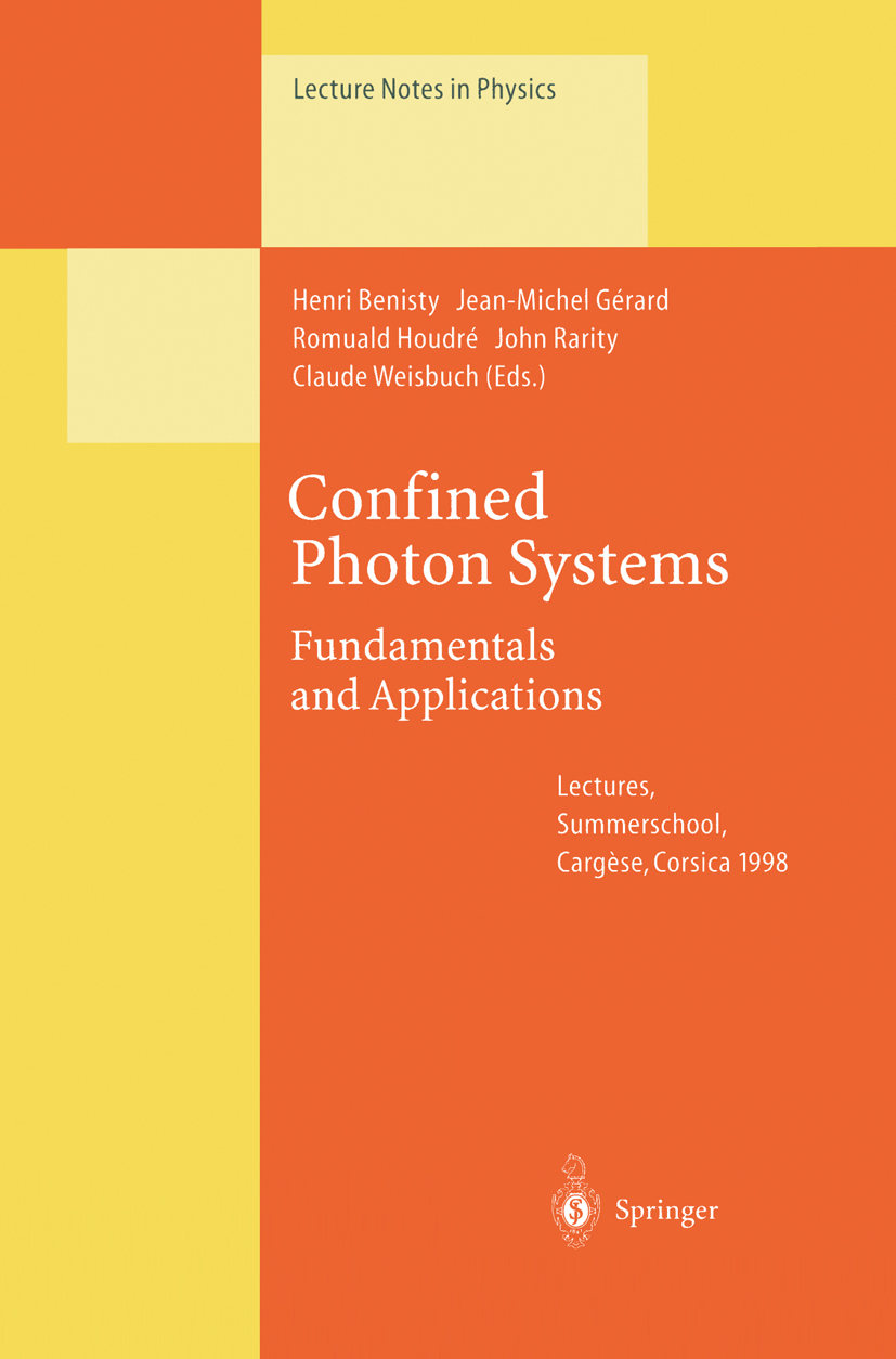 Titlebook: Confined Photon Systems; Fundamentals and App Henri Benisty,Claude Weisbuch,John Rarity Conference proceedings 1999 Springer-Verlag Berlin Titlebook: Confined Photon Systems; Fundamentals and App Henri Benisty,Claude Weisbuch,John Rarity Conference proceedings 1999 Springer-Verlag Berlin