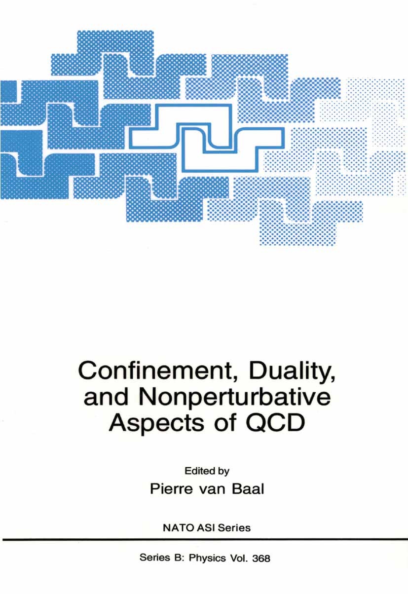 Titlebook: Confinement, Duality, and Nonperturbative Aspects of QCD; Pierre Baal Book 2002 Springer Science+Business Media New York 2002 Gauge theory Titlebook: Confinement, Duality, and Nonperturbative Aspects of QCD; Pierre Baal Book 2002 Springer Science+Business Media New York 2002 Gauge theory