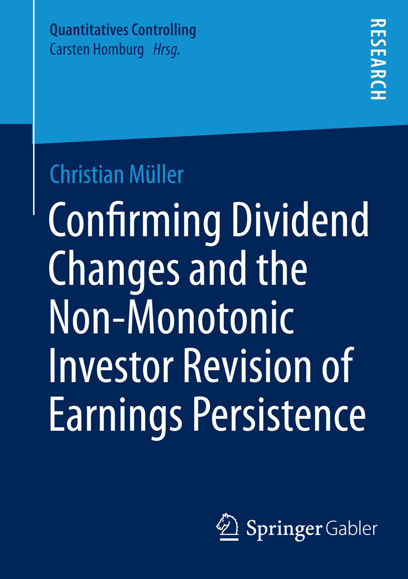 Titlebook: Confirming Dividend Changes and the Non-Monotonic Investor Revision of Earnings Persistence; Christian Müller Book 2014 Springer Fachmedie Titlebook: Confirming Dividend Changes and the Non-Monotonic Investor Revision of Earnings Persistence; Christian Müller Book 2014 Springer Fachmedie