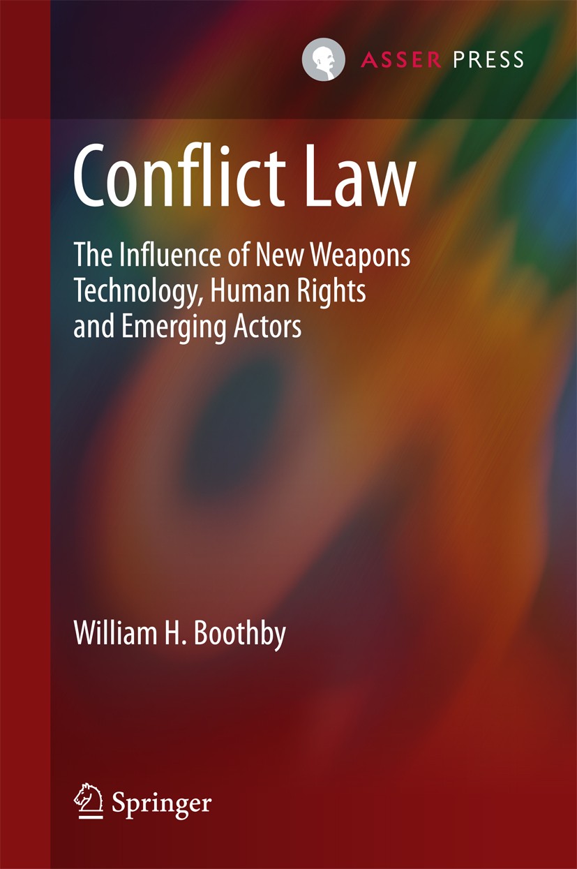 Titlebook: Conflict Law; The Influence of New William H. Boothby Book 2014 T.M.C. Asser Press and the author 2014 Armed conflict.Autonomy.Cyber warfar Titlebook: Conflict Law; The Influence of New William H. Boothby Book 2014 T.M.C. Asser Press and the author 2014 Armed conflict.Autonomy.Cyber warfar