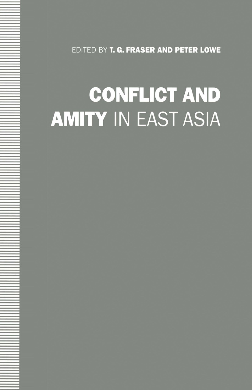 Titlebook: Conflict and Amity in East Asia; Essays in Honour of T. G. Fraser (Head of the History Department and P Book 1992 T.G. Fraser and Peter Lo Titlebook: Conflict and Amity in East Asia; Essays in Honour of T. G. Fraser (Head of the History Department and P Book 1992 T.G. Fraser and Peter Lo