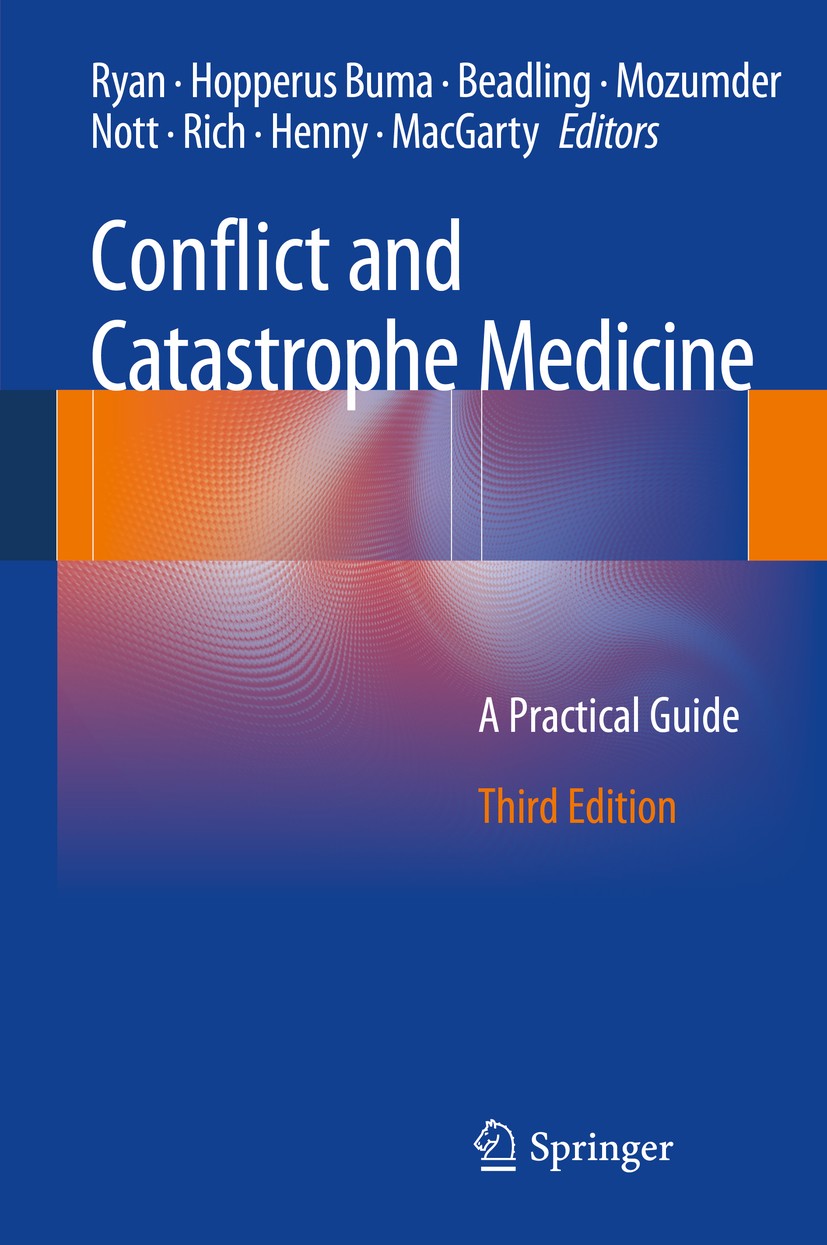 Titlebook: Conflict and Catastrophe Medicine; A Practical Guide James M. Ryan,Adriaan P.C.C. Hopperus Buma,David M Book 2014Latest edition Springer-Ve Titlebook: Conflict and Catastrophe Medicine; A Practical Guide James M. Ryan,Adriaan P.C.C. Hopperus Buma,David M Book 2014Latest edition Springer-Ve