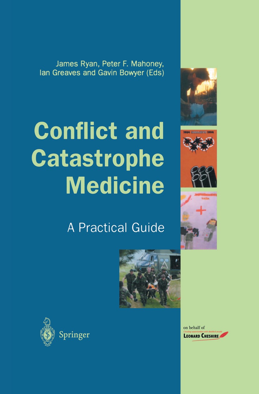 Titlebook: Conflict and Catastrophe Medicine; A Practical Guide James Ryan (Leonard Cheshire Professor),Peter F. M Textbook 20021st edition Springer-V Titlebook: Conflict and Catastrophe Medicine; A Practical Guide James Ryan (Leonard Cheshire Professor),Peter F. M Textbook 20021st edition Springer-V