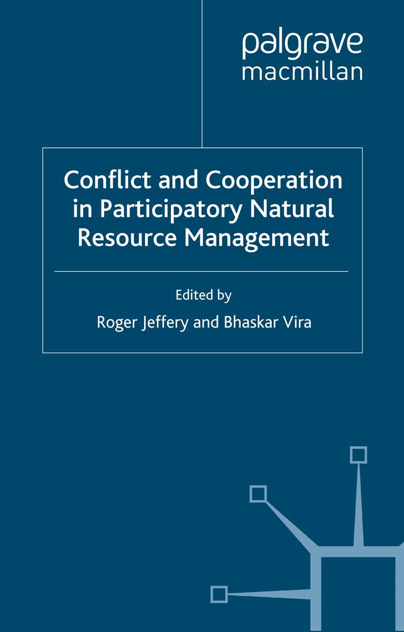 Titlebook: Conflict and Cooperation in Participating Natural Resource Management; Roger Jeffery (Professor of Sociology of South Asi Book 2001 Palgra Titlebook: Conflict and Cooperation in Participating Natural Resource Management; Roger Jeffery (Professor of Sociology of South Asi Book 2001 Palgra