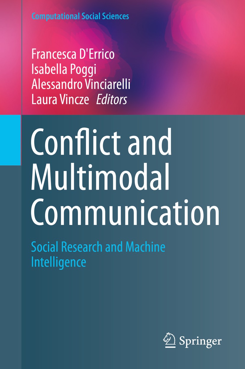 Titlebook: Conflict and Multimodal Communication; Social Research and Francesca D‘Errico,Isabella Poggi,Laura Vincze Book 2015 Springer International Titlebook: Conflict and Multimodal Communication; Social Research and Francesca D‘Errico,Isabella Poggi,Laura Vincze Book 2015 Springer International