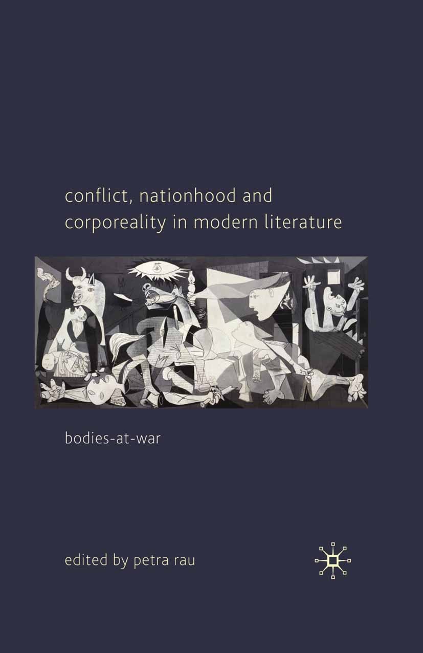 Titlebook: Conflict, Nationhood and Corporeality in Modern Literature; Bodies-at-War Petra Rau Book 2010 Palgrave Macmillan, a division of Macmillan P Titlebook: Conflict, Nationhood and Corporeality in Modern Literature; Bodies-at-War Petra Rau Book 2010 Palgrave Macmillan, a division of Macmillan P
