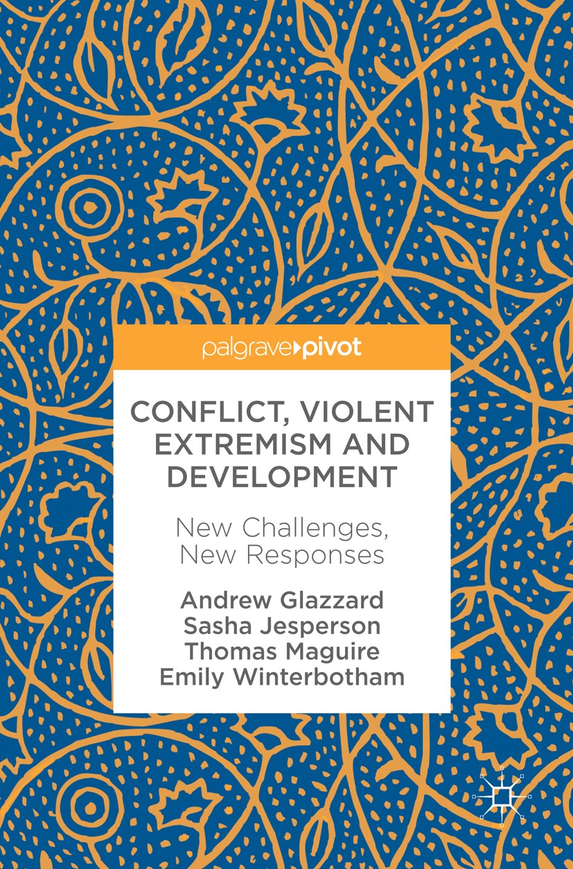 Titlebook: Conflict, Violent Extremism and Development; New Challenges, New Andrew Glazzard,Sasha Jesperson,Emily Winterbotham Book 2018 The Editor(s Titlebook: Conflict, Violent Extremism and Development; New Challenges, New Andrew Glazzard,Sasha Jesperson,Emily Winterbotham Book 2018 The Editor(s