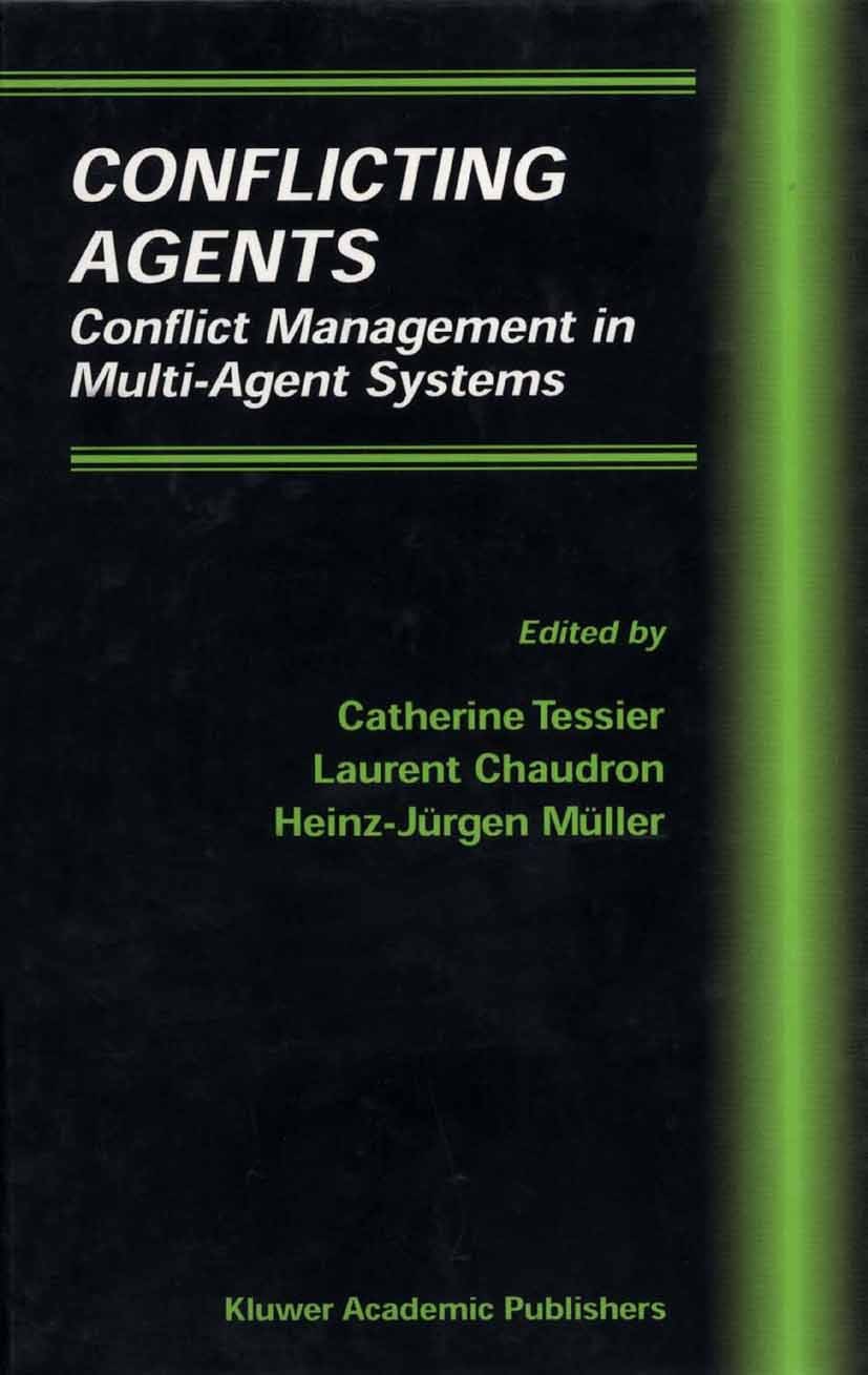 Titlebook: Conflicting Agents; Conflict Management Catherine Tessier,Laurent Chaudron,Heinz-Jürgen Mü Book 2002 Springer Science+Business Media New Y Titlebook: Conflicting Agents; Conflict Management Catherine Tessier,Laurent Chaudron,Heinz-Jürgen Mü Book 2002 Springer Science+Business Media New Y