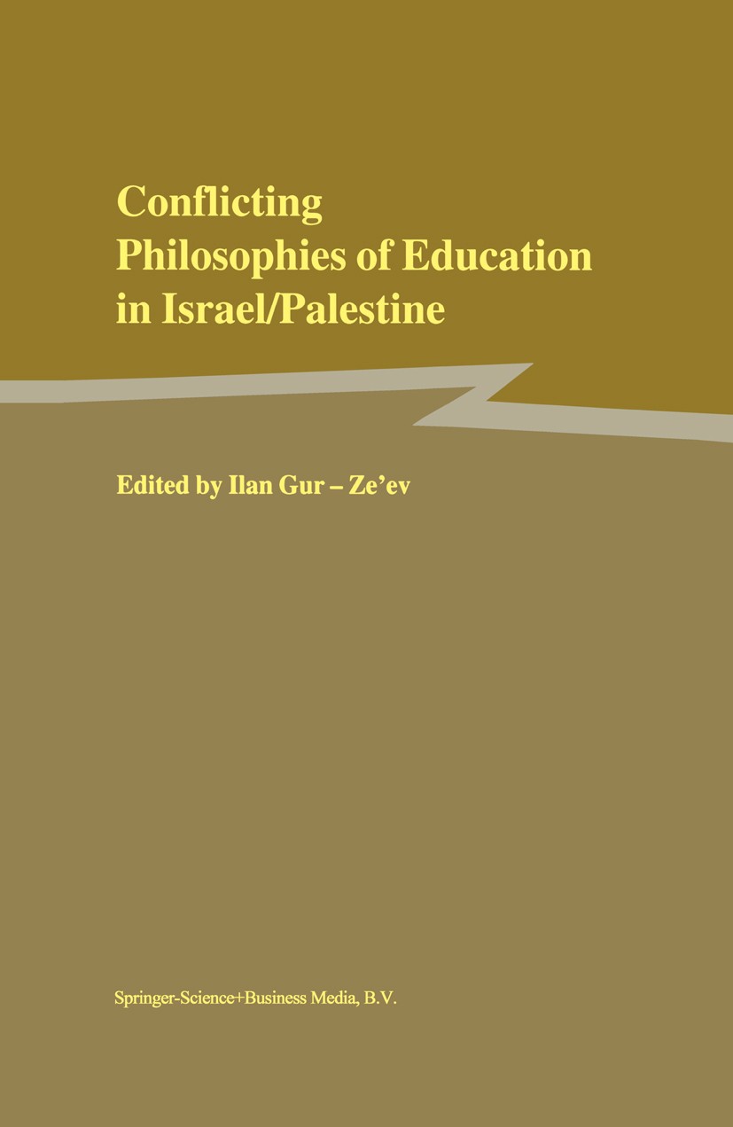Titlebook: Conflicting Philosophies of Education in Israel/Palestine; Ilan Gur-Ze’ev Book 2000 Springer Science+Business Media Dordrecht 2000 Cultura Titlebook: Conflicting Philosophies of Education in Israel/Palestine; Ilan Gur-Ze’ev Book 2000 Springer Science+Business Media Dordrecht 2000 Cultura