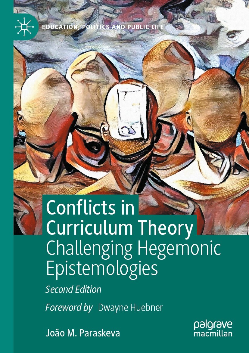 Titlebook: Conflicts in Curriculum Theory; Challenging Hegemoni João M. Paraskeva Book 2021Latest edition The Editor(s) (if applicable) and The Author Titlebook: Conflicts in Curriculum Theory; Challenging Hegemoni João M. Paraskeva Book 2021Latest edition The Editor(s) (if applicable) and The Author