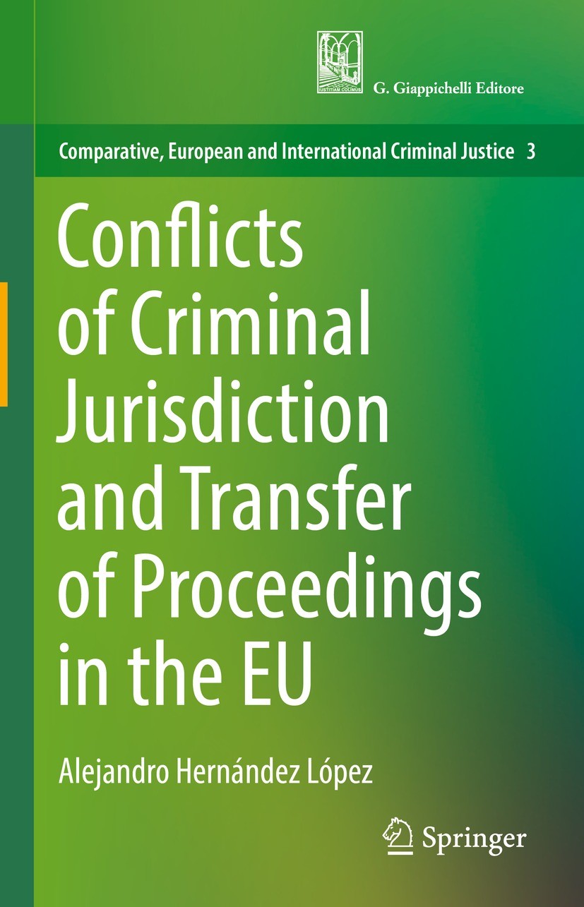 Titlebook: Conflicts of Criminal Jurisdiction and Transfer of Proceedings in the EU; Alejandro Hernández López Book 2022 Springer Nature Switzerland Titlebook: Conflicts of Criminal Jurisdiction and Transfer of Proceedings in the EU; Alejandro Hernández López Book 2022 Springer Nature Switzerland