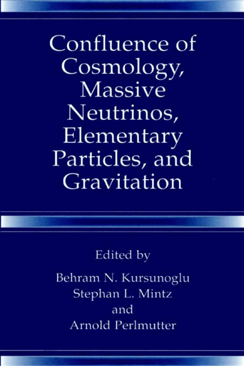 Titlebook: Confluence of Cosmology, Massive Neutrinos, Elementary Particles, and Gravitation; Behram N. Kursunoglu,Stephan L. Mintz,Arnold Perlm Book Titlebook: Confluence of Cosmology, Massive Neutrinos, Elementary Particles, and Gravitation; Behram N. Kursunoglu,Stephan L. Mintz,Arnold Perlm Book