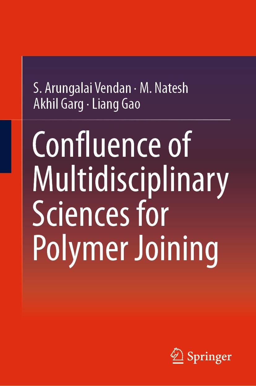 Titlebook: Confluence of Multidisciplinary Sciences for Polymer Joining; S. Arungalai Vendan,M. Natesh,Liang Gao Book 2019 Springer Nature Singapore Titlebook: Confluence of Multidisciplinary Sciences for Polymer Joining; S. Arungalai Vendan,M. Natesh,Liang Gao Book 2019 Springer Nature Singapore