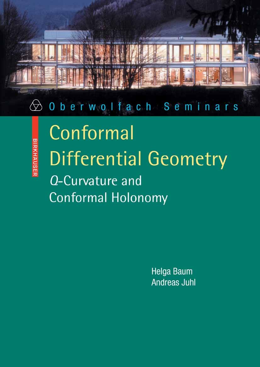 Titlebook: Conformal Differential Geometry; Q-Curvature and Conf Helga Baum,Andreas Juhl Textbook 2010 Birkhäuser Basel 2010 Spinor.Tensor.conformal i Titlebook: Conformal Differential Geometry; Q-Curvature and Conf Helga Baum,Andreas Juhl Textbook 2010 Birkhäuser Basel 2010 Spinor.Tensor.conformal i