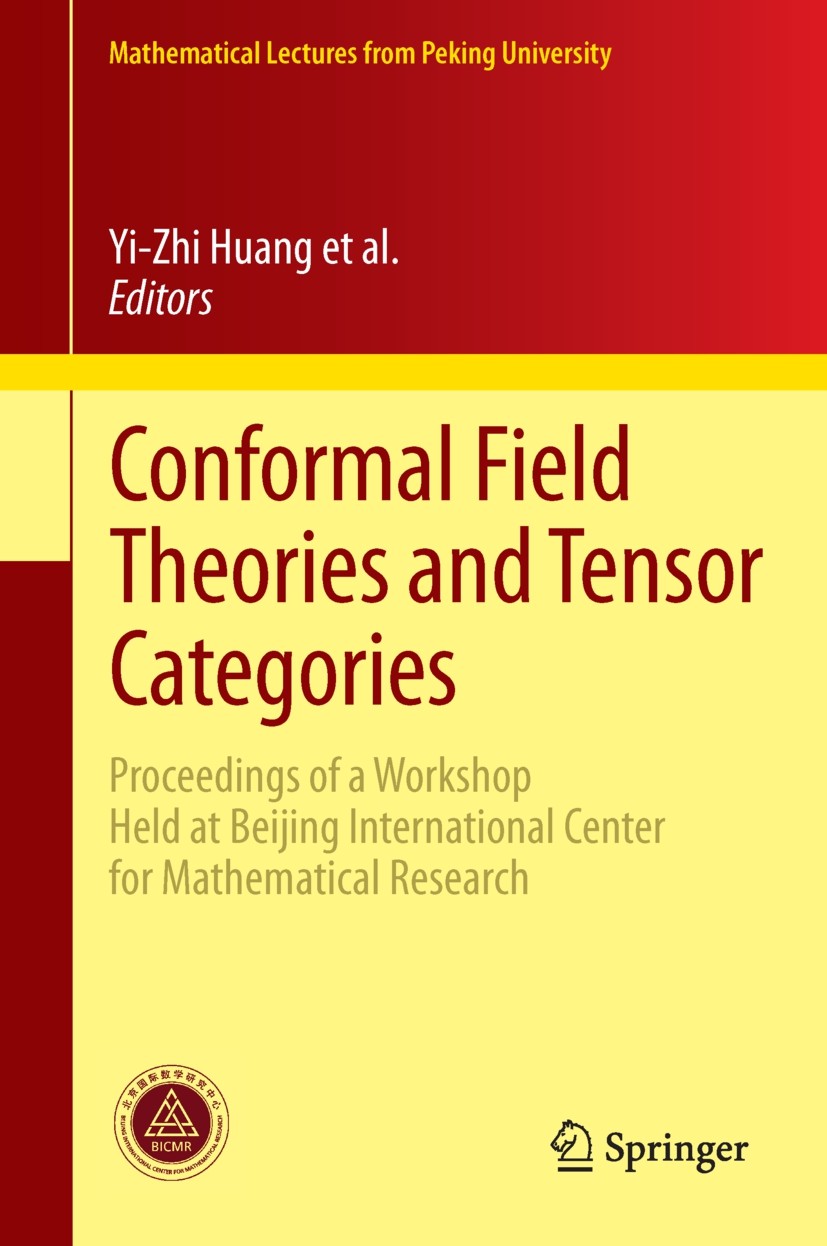 Titlebook: Conformal Field Theories and Tensor Categories; Proceedings of a Wor Chengming Bai,Jürgen Fuchs,Christoph Schweigert Conference proceedings Titlebook: Conformal Field Theories and Tensor Categories; Proceedings of a Wor Chengming Bai,Jürgen Fuchs,Christoph Schweigert Conference proceedings