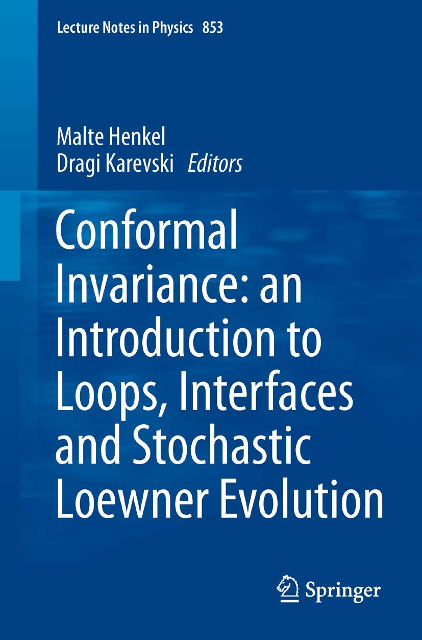 Titlebook: Conformal Invariance: an Introduction to Loops, Interfaces and Stochastic Loewner Evolution; Malte Henkel,Dragi Karevski Book 2012 Springe Titlebook: Conformal Invariance: an Introduction to Loops, Interfaces and Stochastic Loewner Evolution; Malte Henkel,Dragi Karevski Book 2012 Springe