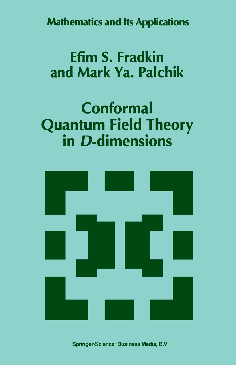 Titlebook: Conformal Quantum Field Theory in D-dimensions; Efim S. Fradkin,Mark Ya. Palchik Book 1996 Springer Science+Business Media Dordrecht 1996 Titlebook: Conformal Quantum Field Theory in D-dimensions; Efim S. Fradkin,Mark Ya. Palchik Book 1996 Springer Science+Business Media Dordrecht 1996