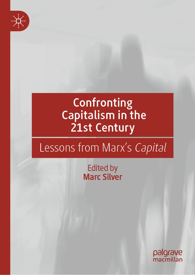 Titlebook: Confronting Capitalism in the 21st Century; Lessons from Marx’s Marc Silver Book 2020 The Editor(s) (if applicable) and The Author(s), und Titlebook: Confronting Capitalism in the 21st Century; Lessons from Marx’s Marc Silver Book 2020 The Editor(s) (if applicable) and The Author(s), und