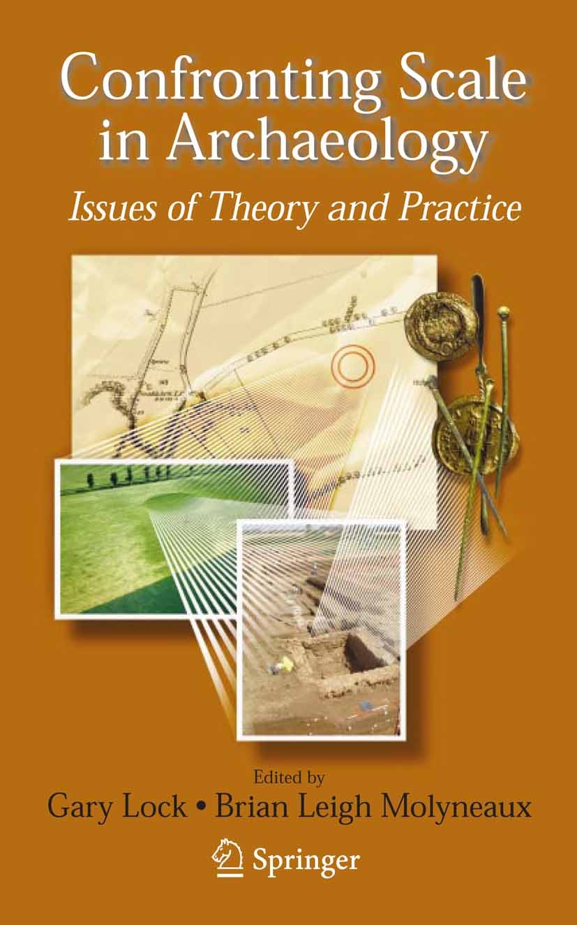 Titlebook: Confronting Scale in Archaeology; Issues of Theory and Gary Lock,Brian Leigh Molyneaux Book 2006 Springer-Verlag US 2006 Evaluation.archaeo Titlebook: Confronting Scale in Archaeology; Issues of Theory and Gary Lock,Brian Leigh Molyneaux Book 2006 Springer-Verlag US 2006 Evaluation.archaeo