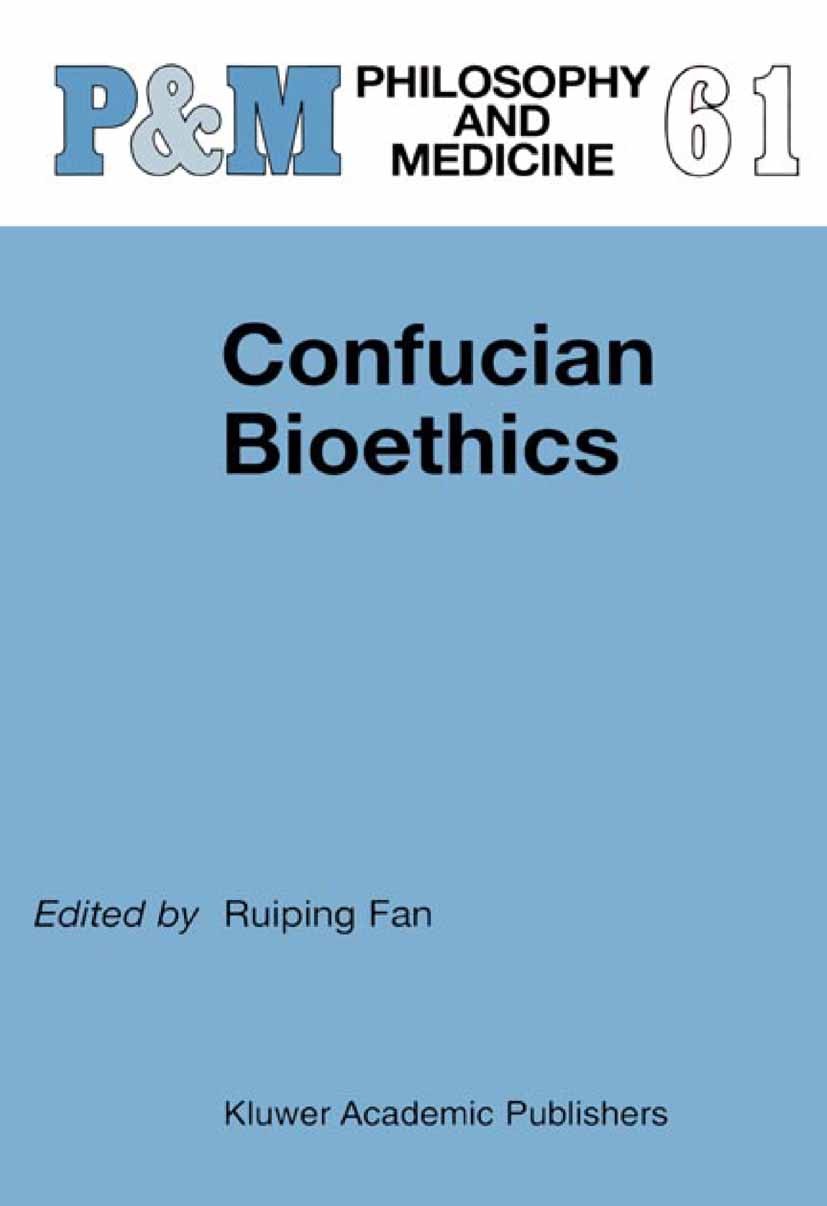 Titlebook: Confucian Bioethics; Ruiping Fan Book 2002 Springer Science+Business Media Dordrecht 2002 Confucianism.Ethics.bioethics.death.health.moral Titlebook: Confucian Bioethics; Ruiping Fan Book 2002 Springer Science+Business Media Dordrecht 2002 Confucianism.Ethics.bioethics.death.health.moral