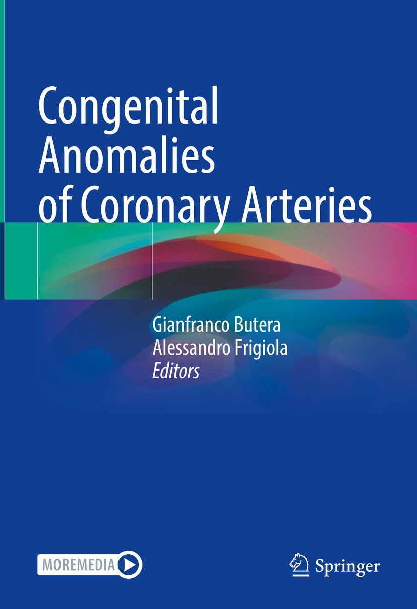 Titlebook: Congenital Anomalies of Coronary Arteries; Gianfranco Butera,Alessandro Frigiola Book 2023 The Editor(s) (if applicable) and The Author(s) Titlebook: Congenital Anomalies of Coronary Arteries; Gianfranco Butera,Alessandro Frigiola Book 2023 The Editor(s) (if applicable) and The Author(s)