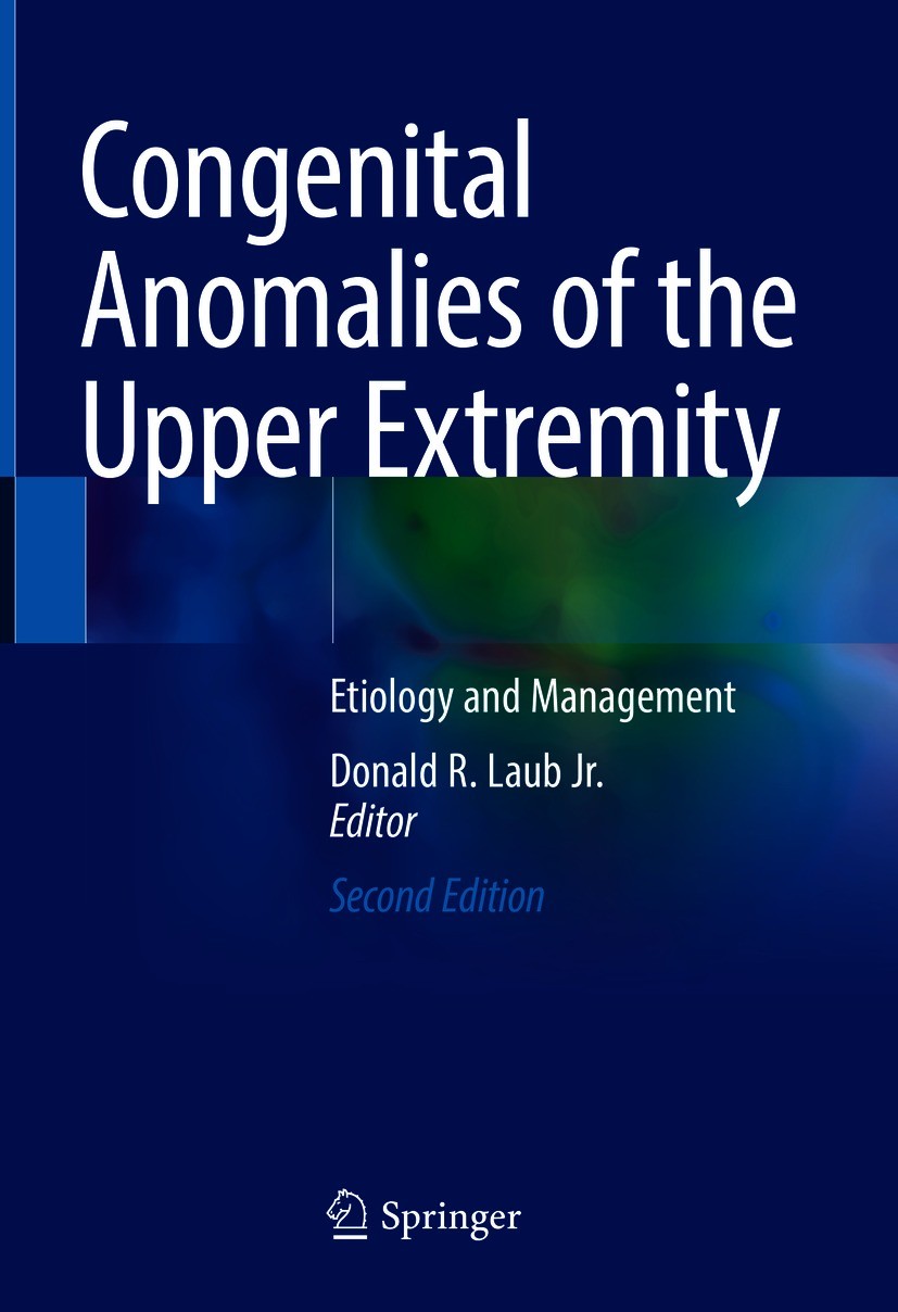 Titlebook: Congenital Anomalies of the Upper Extremity; Etiology and Managem Donald R. Laub Jr. Book 2021Latest edition Springer Nature Switzerland AG Titlebook: Congenital Anomalies of the Upper Extremity; Etiology and Managem Donald R. Laub Jr. Book 2021Latest edition Springer Nature Switzerland AG
