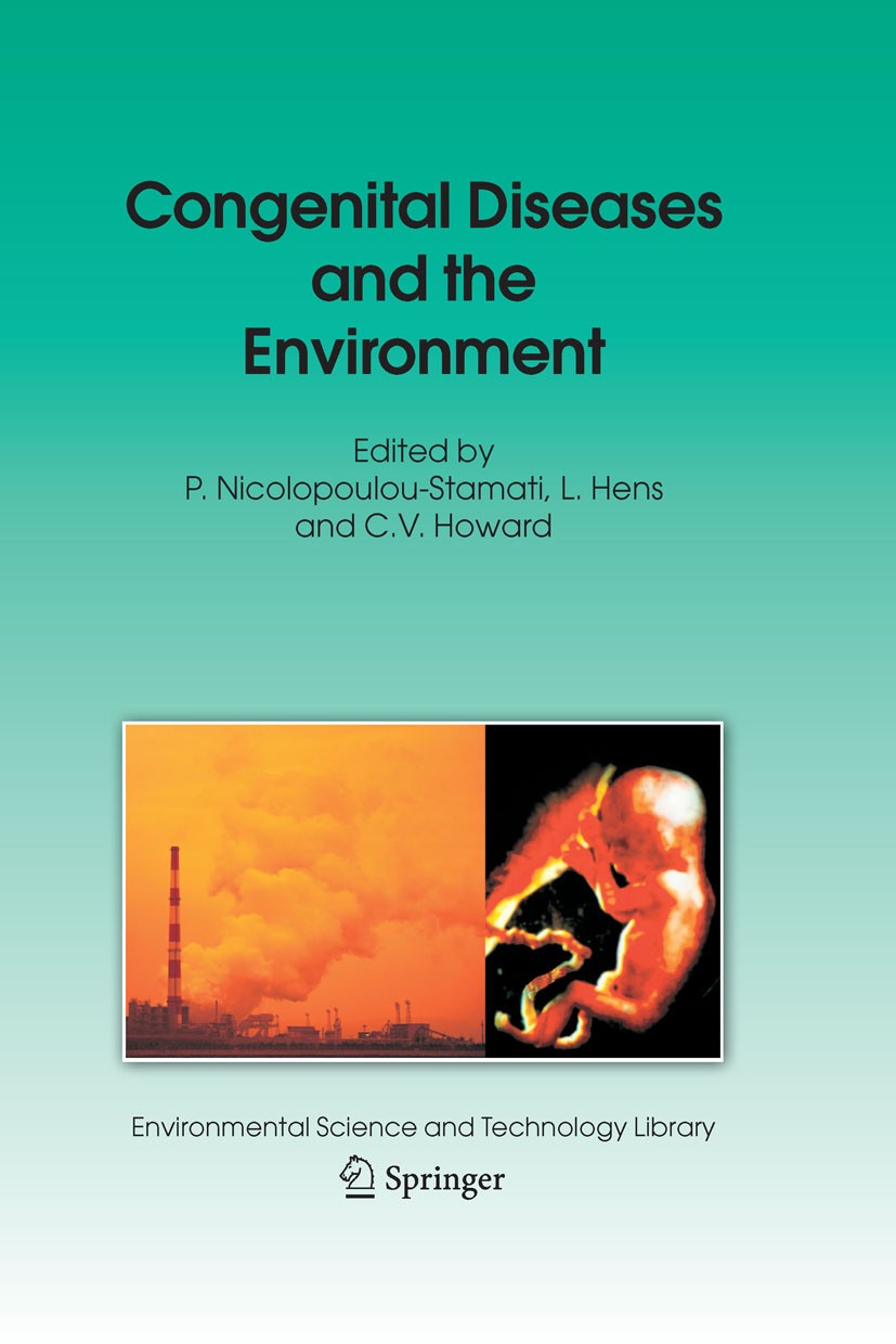 Titlebook: Congenital Diseases and the Environment; P. Nicolopoulou-Stamati,L. Hens,C.V. Howard Book 2007 Springer Science+Business Media B.V. 2007 C Titlebook: Congenital Diseases and the Environment; P. Nicolopoulou-Stamati,L. Hens,C.V. Howard Book 2007 Springer Science+Business Media B.V. 2007 C
