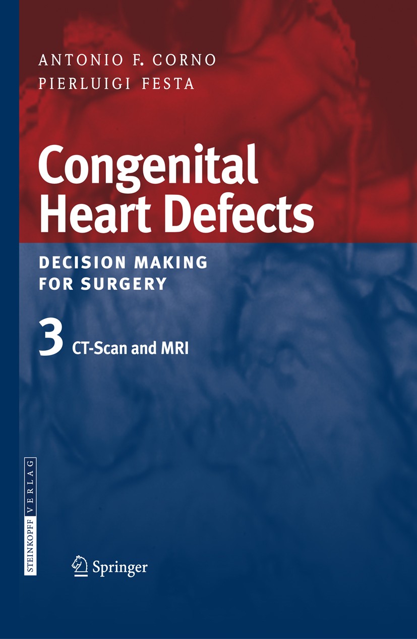 Titlebook: Congenital Heart Defects. Decision Making for Surgery; Volume 3: CT-Scan an Antonio F. Corno,Gigi P. Festa Book 2009 Steinkopff-Verlag Darm Titlebook: Congenital Heart Defects. Decision Making for Surgery; Volume 3: CT-Scan an Antonio F. Corno,Gigi P. Festa Book 2009 Steinkopff-Verlag Darm
