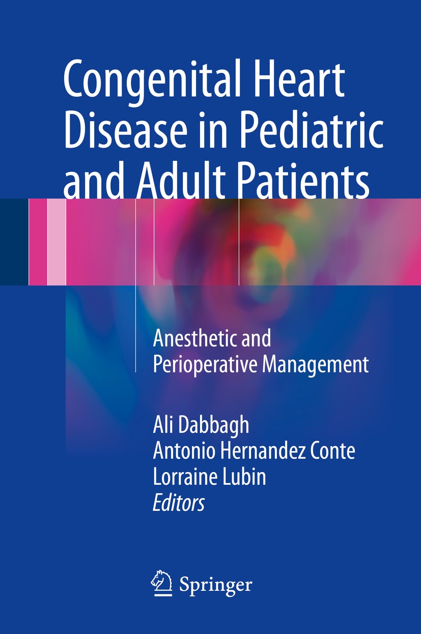 Titlebook: Congenital Heart Disease in Pediatric and Adult Patients; Anesthetic and Perio Ali Dabbagh,Antonio Hernandez Conte,Lorraine Lubin Book 2017 Titlebook: Congenital Heart Disease in Pediatric and Adult Patients; Anesthetic and Perio Ali Dabbagh,Antonio Hernandez Conte,Lorraine Lubin Book 2017