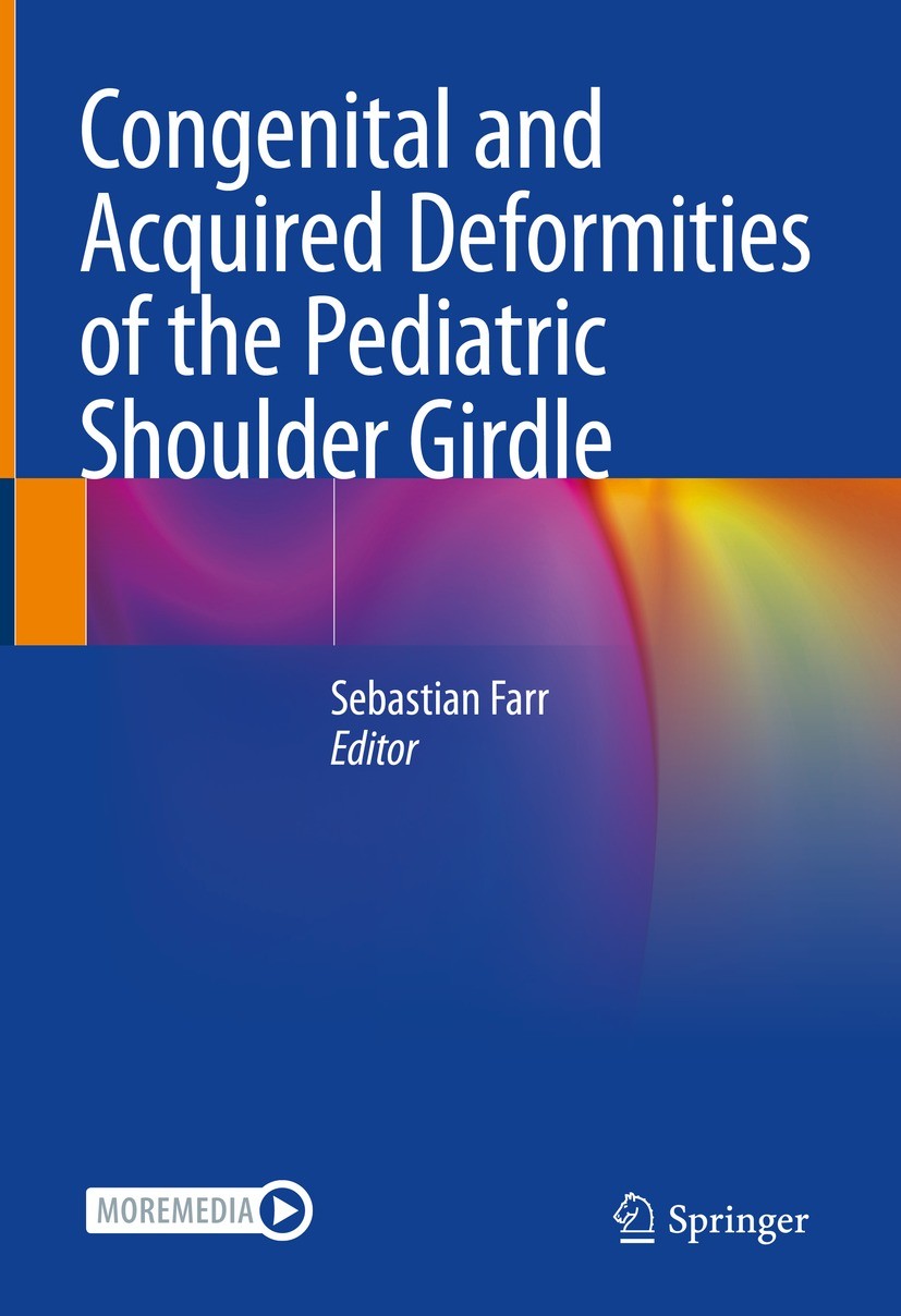 Titlebook: Congenital and Acquired Deformities of the Pediatric Shoulder Girdle; Sebastian Farr Book 2022 The Editor(s) (if applicable) and The Autho Titlebook: Congenital and Acquired Deformities of the Pediatric Shoulder Girdle; Sebastian Farr Book 2022 The Editor(s) (if applicable) and The Autho