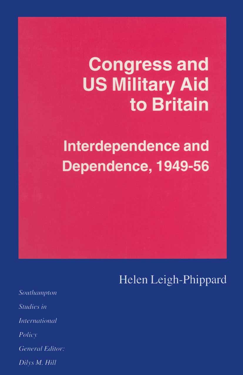 Titlebook: Congress and US Military Aid to Britain; Interdependence and Helen Leigh-Phippard Book 1995 Helen Leigh-Phippard 1995 cooperation.Defence. Titlebook: Congress and US Military Aid to Britain; Interdependence and Helen Leigh-Phippard Book 1995 Helen Leigh-Phippard 1995 cooperation.Defence.