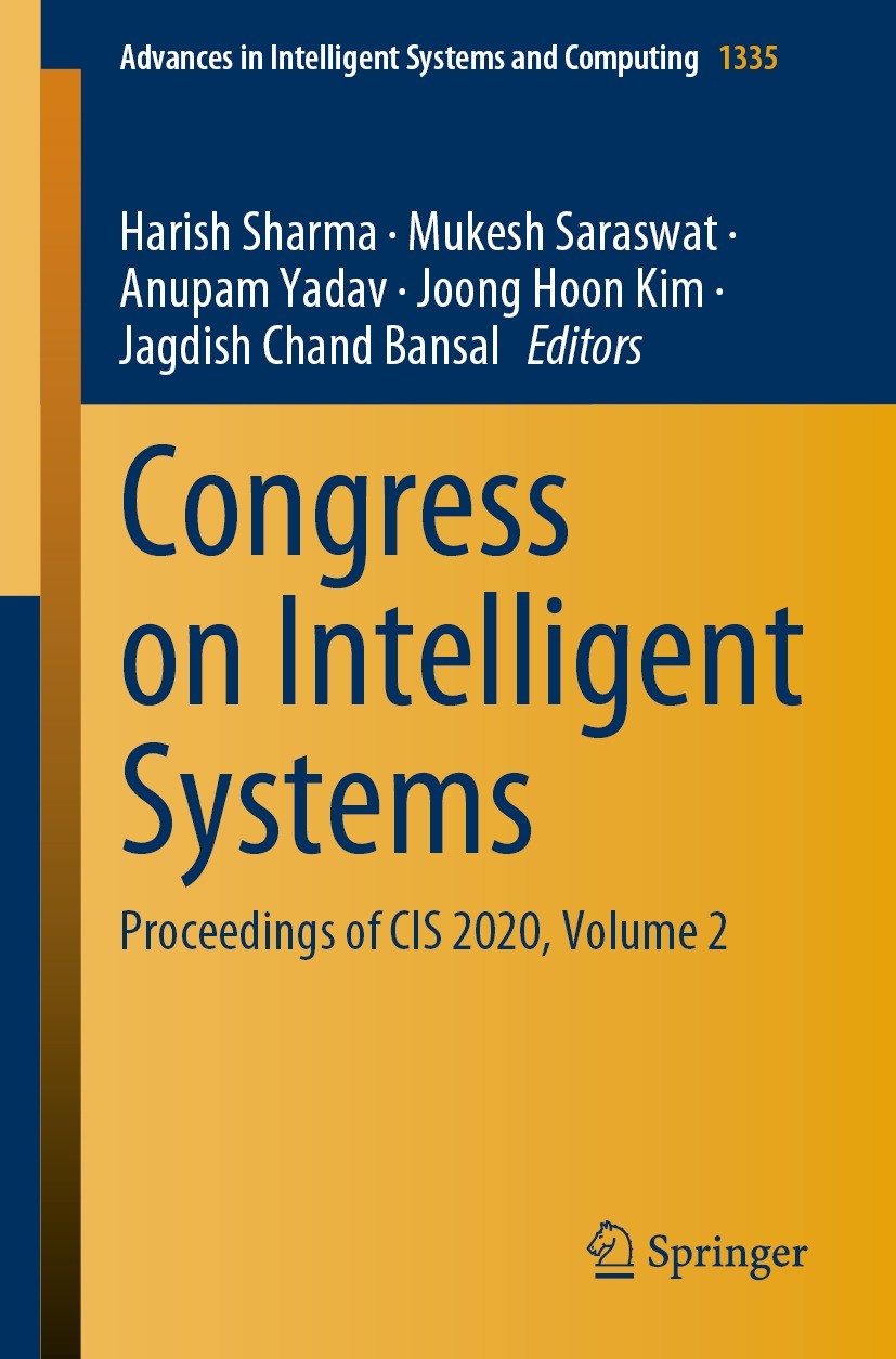 Titlebook: Congress on Intelligent Systems; Proceedings of CIS 2 Harish Sharma,Mukesh Saraswat,Jagdish Chand Bansal Conference proceedings 2021 The Ed Titlebook: Congress on Intelligent Systems; Proceedings of CIS 2 Harish Sharma,Mukesh Saraswat,Jagdish Chand Bansal Conference proceedings 2021 The Ed