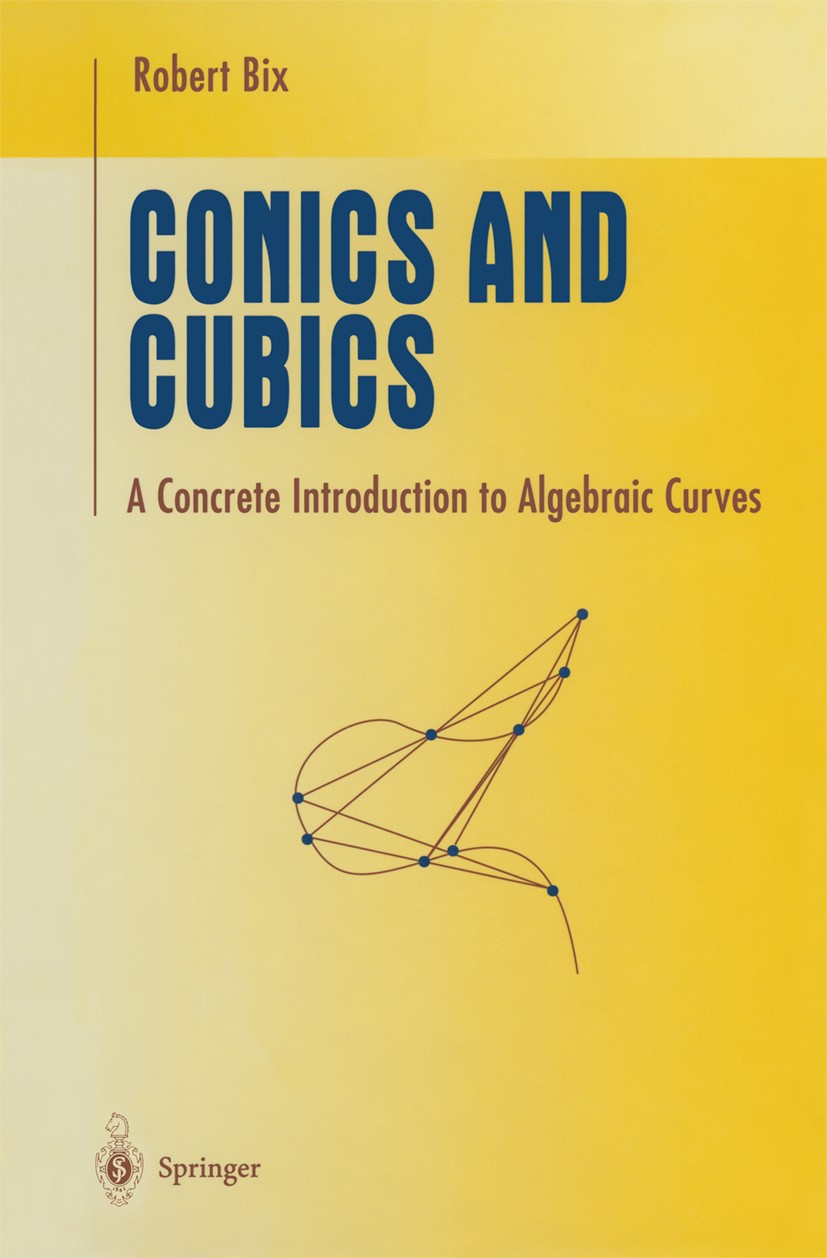 Titlebook: Conics and Cubics; A Concrete Introduct Robert Bix Textbook 19981st edition Springer-Verlag New York 1998 Area.Calc.Grad.Mathematica.Micros Titlebook: Conics and Cubics; A Concrete Introduct Robert Bix Textbook 19981st edition Springer-Verlag New York 1998 Area.Calc.Grad.Mathematica.Micros