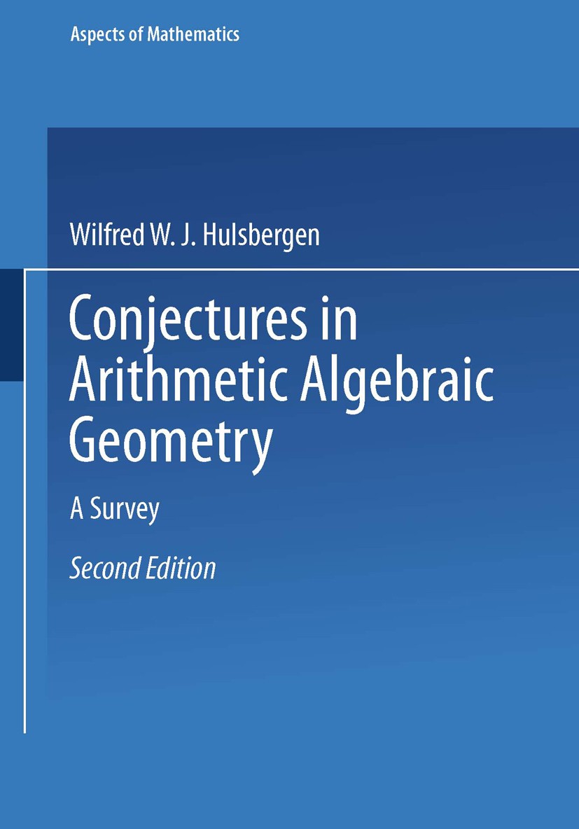 Titlebook: Conjectures in Arithmetic Algebraic Geometry; A Survey Wilfred W. J. Hulsbergen Textbook 1994Latest edition Springer Fachmedien Wiesbaden 1 Titlebook: Conjectures in Arithmetic Algebraic Geometry; A Survey Wilfred W. J. Hulsbergen Textbook 1994Latest edition Springer Fachmedien Wiesbaden 1