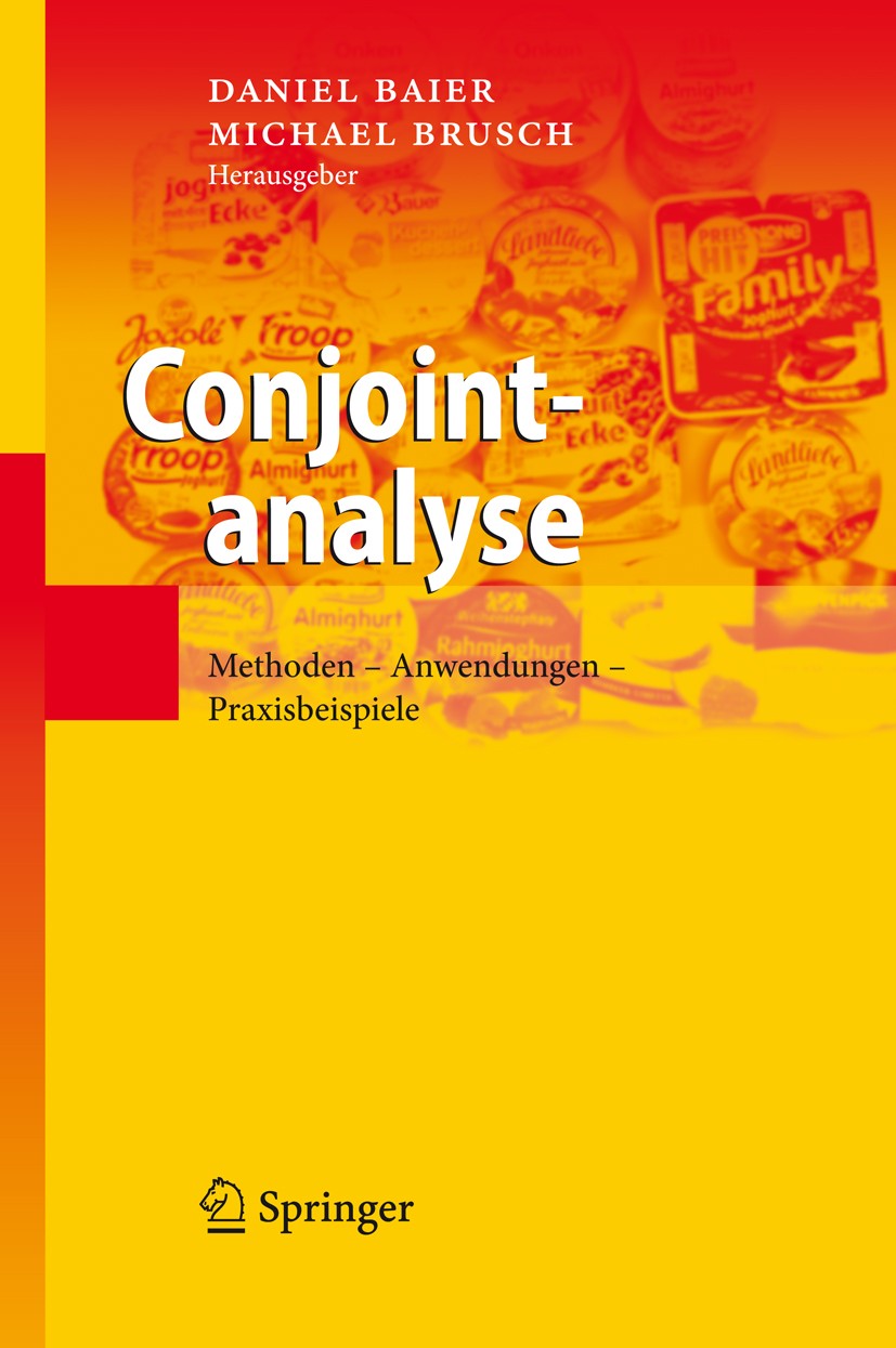 Titlebook: Conjointanalyse; Methoden - Anwendung Daniel Baier,Michael Brusch Book 20091st edition Springer-Verlag Berlin Heidelberg 2009 Betriebswirts Titlebook: Conjointanalyse; Methoden - Anwendung Daniel Baier,Michael Brusch Book 20091st edition Springer-Verlag Berlin Heidelberg 2009 Betriebswirts
