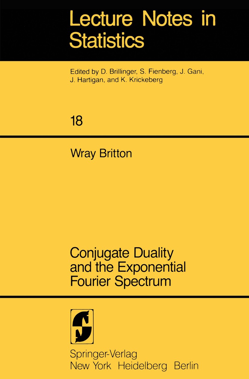 Titlebook: Conjugate Duality and the Exponential Fourier Spectrum; Wray Britton Book 1983 Springer-Verlag New York Inc. 1983 Duality.Dualität (Math.) Titlebook: Conjugate Duality and the Exponential Fourier Spectrum; Wray Britton Book 1983 Springer-Verlag New York Inc. 1983 Duality.Dualität (Math.)