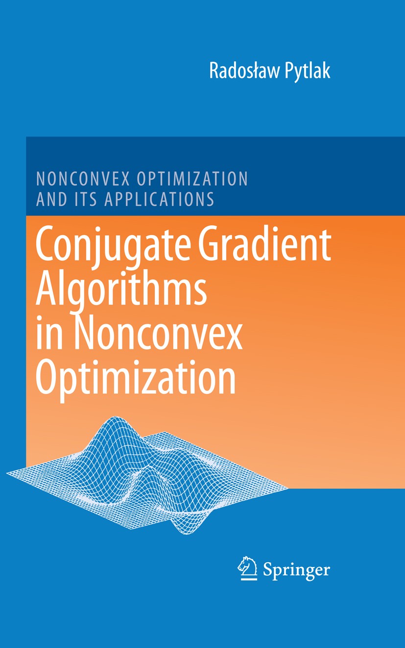 Titlebook: Conjugate Gradient Algorithms in Nonconvex Optimization; Radosław Pytlak Book 2009 Springer-Verlag Berlin Heidelberg 2009 Algebra.Bound Co Titlebook: Conjugate Gradient Algorithms in Nonconvex Optimization; Radosław Pytlak Book 2009 Springer-Verlag Berlin Heidelberg 2009 Algebra.Bound Co