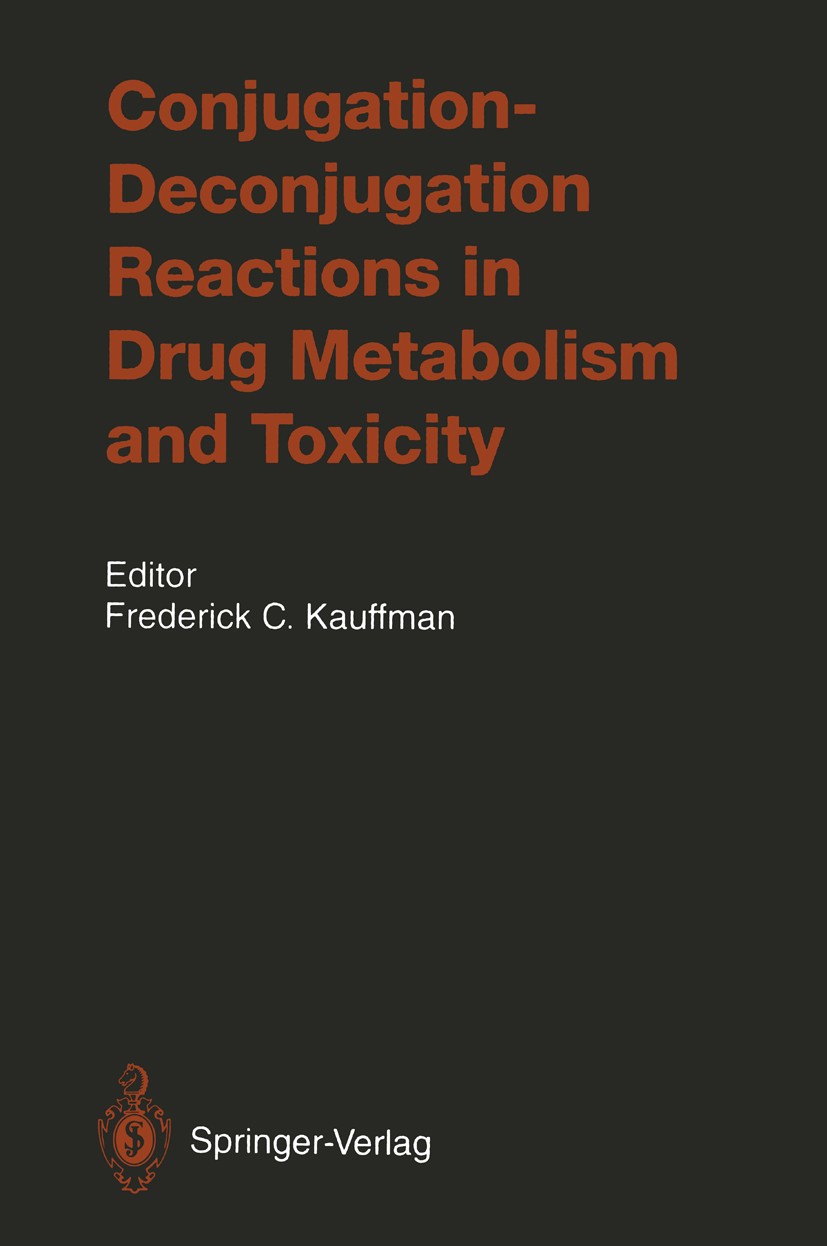 Titlebook: Conjugation—Deconjugation Reactions in Drug Metabolism and Toxicity; Frederick C. Kauffman (Director) Book 1994 Springer-Verlag Berlin Hei Titlebook: Conjugation—Deconjugation Reactions in Drug Metabolism and Toxicity; Frederick C. Kauffman (Director) Book 1994 Springer-Verlag Berlin Hei