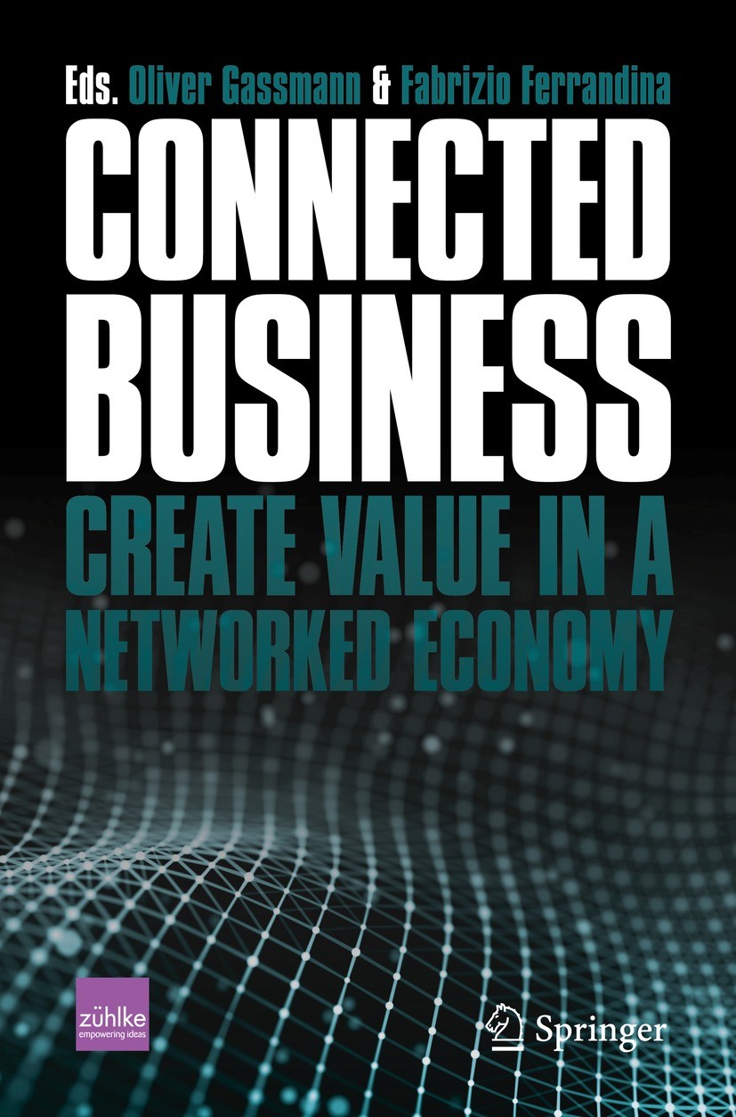 Titlebook: Connected Business; Create Value in a Ne Oliver Gassmann,Fabrizio Ferrandina Book 2021 The Editor(s) (if applicable) and The Author(s), und Titlebook: Connected Business; Create Value in a Ne Oliver Gassmann,Fabrizio Ferrandina Book 2021 The Editor(s) (if applicable) and The Author(s), und
