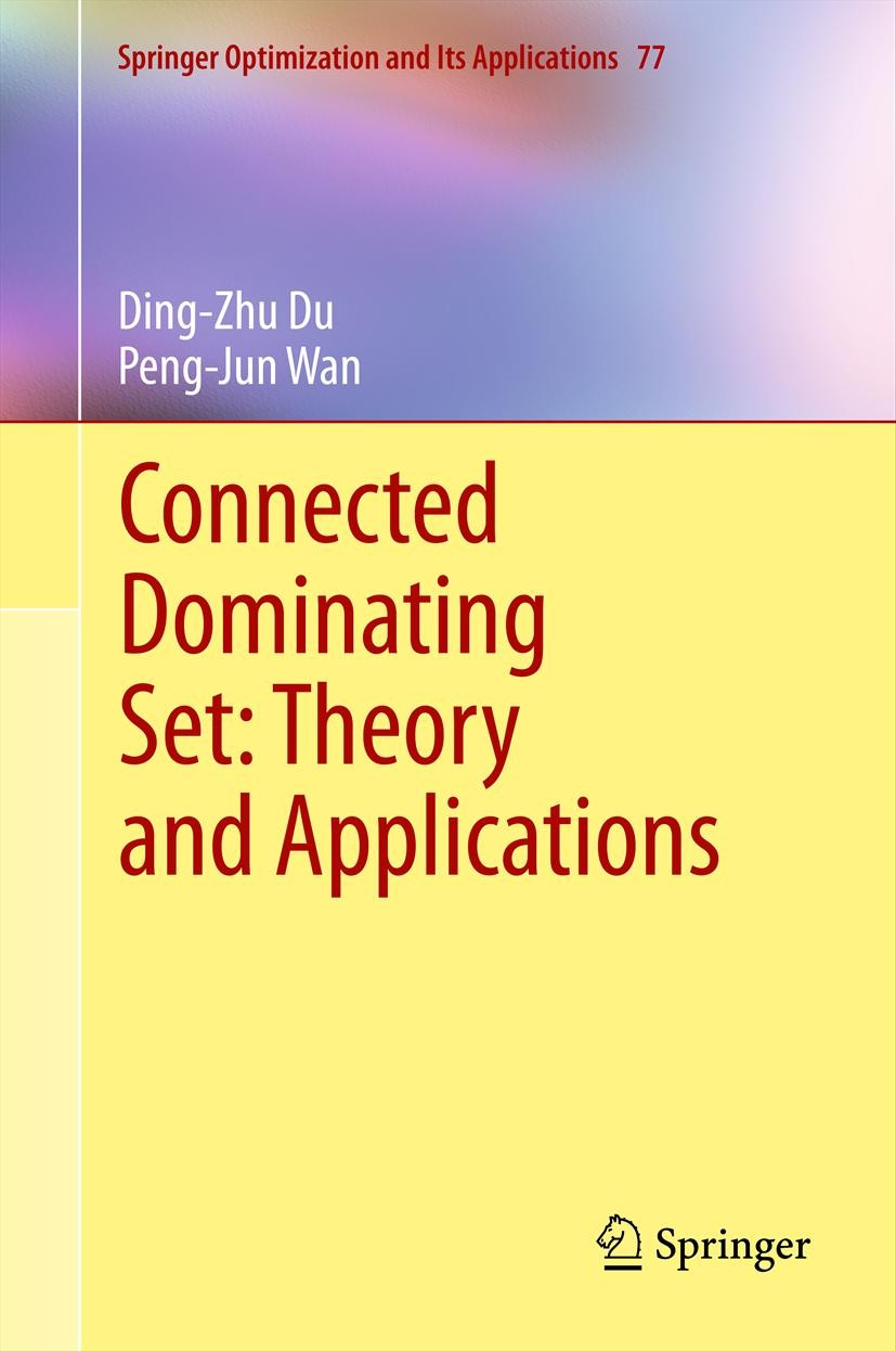 Titlebook: Connected Dominating Set: Theory and Applications; Ding-Zhu Du,Peng-Jun Wan Textbook 2013 Springer Science+Business Media New York 2013 ap Titlebook: Connected Dominating Set: Theory and Applications; Ding-Zhu Du,Peng-Jun Wan Textbook 2013 Springer Science+Business Media New York 2013 ap